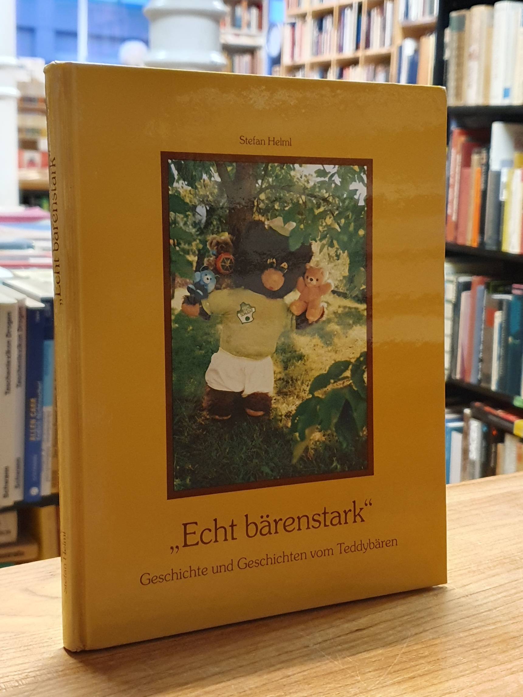 Helml, „Echt bärenstark“ – Geschichte und Geschichten vom Teddybären, Helml, „Echt bärenstark“ – Geschichte und Geschichten vom Teddybären,
