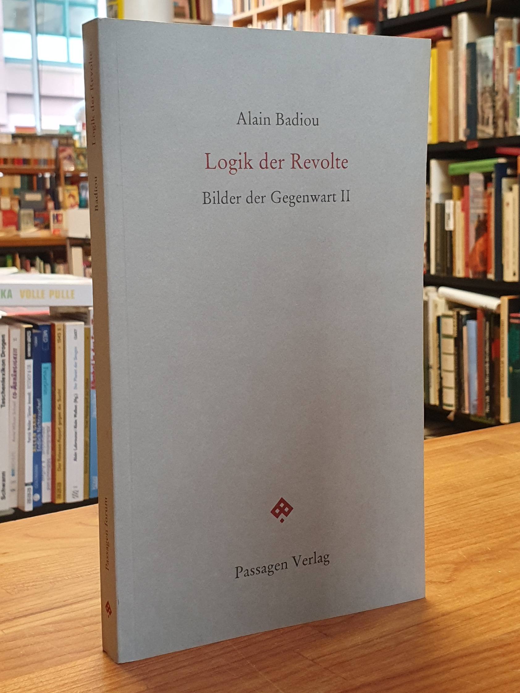 Badiou, Logik der Revolte, Badiou, Logik der Revolte,