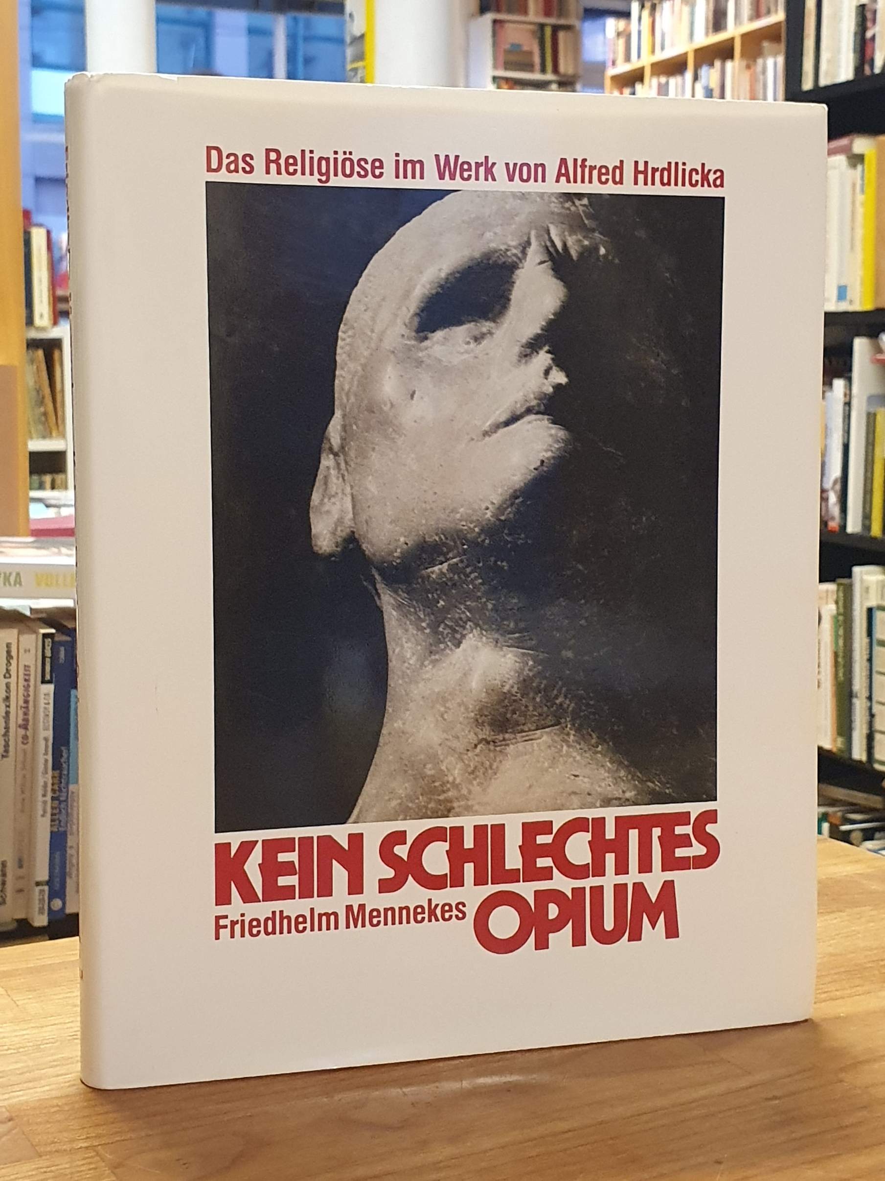 Hrdlicka, Kein schlechtes Opium – Das Religiöse im Werk von Alfred Hrdlicka,