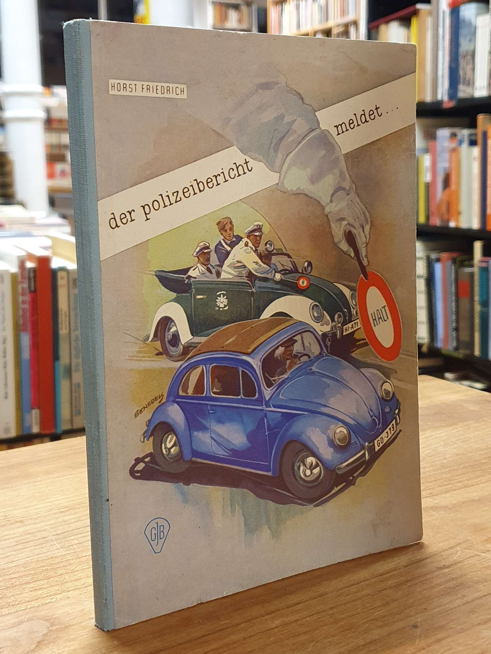 Friedrich, Der Polizeibericht meldet … – Die Jagd auf Staatsfeind Nr. 1, der e Friedrich, Der Polizeibericht meldet … – Die Jagd auf Staatsfeind Nr. 1, der e