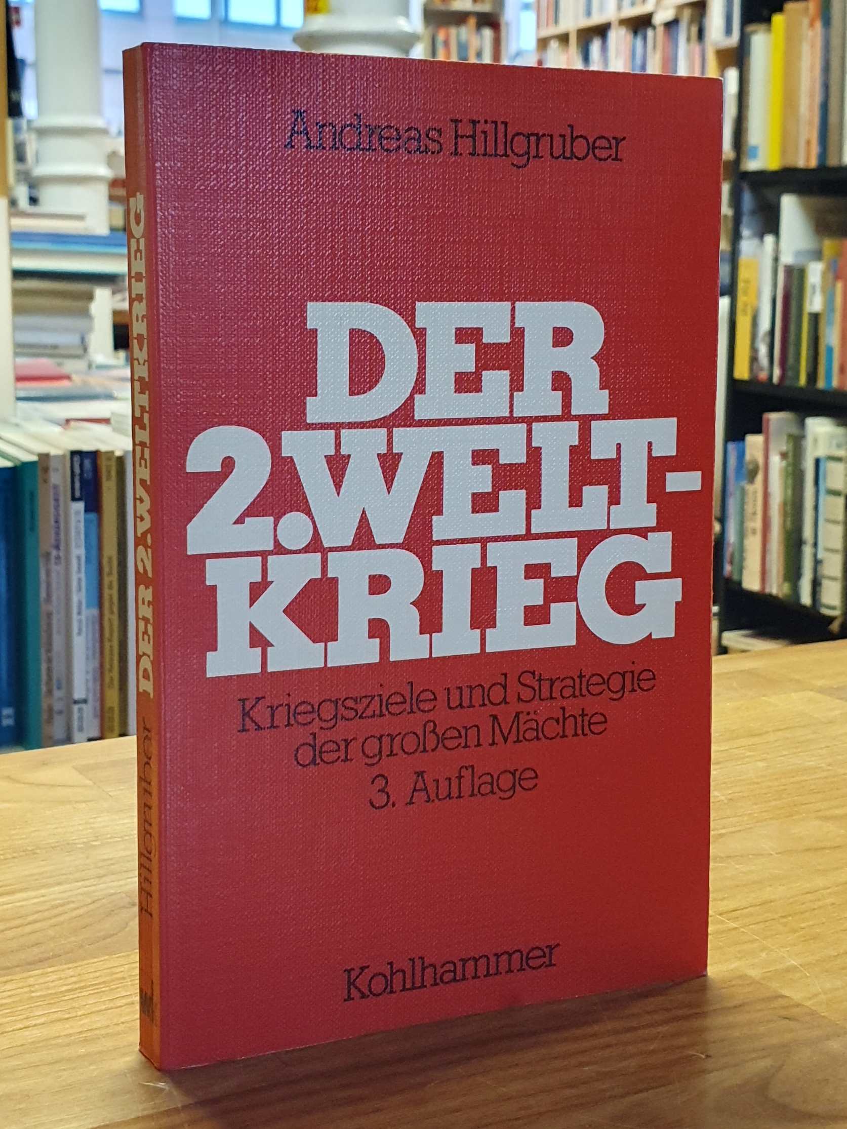 Hillgruber, Der zweite Weltkrieg 1939 – 1945 – Kriegsziele und Strategie der gro Hillgruber, Der zweite Weltkrieg 1939 – 1945 – Kriegsziele und Strategie der gro