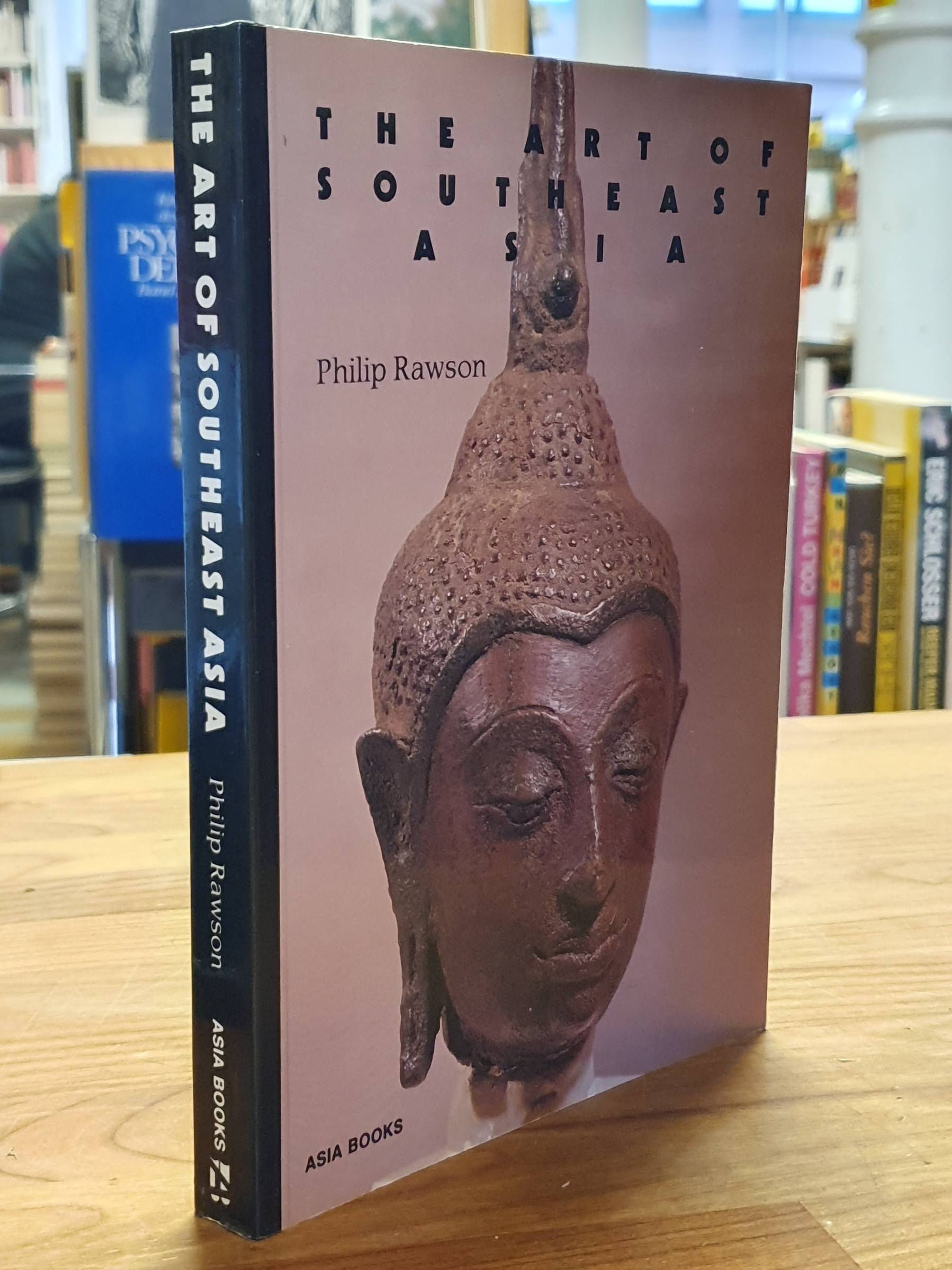Rawson, The Art of Southeast Asia: Cambodia Vietnam Thailand Laos Burma Java Bal