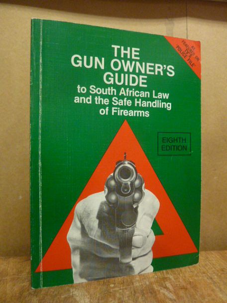 The Gun Owner’s Guide to South African Law and the Safe Handling of Firearms,