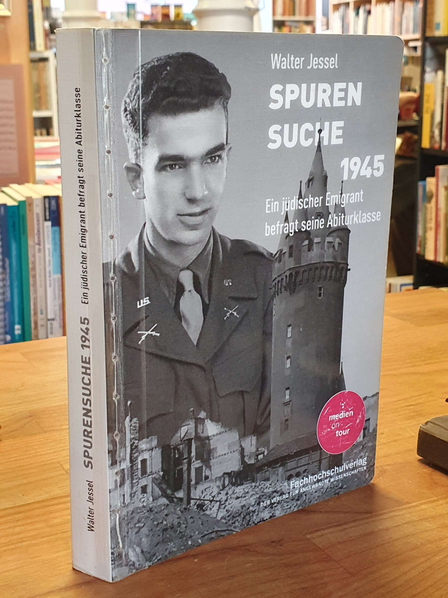 Jessel, Spurensuche 1945 – Ein jüdischer Emigrant befragt seine Abiturklasse, Jessel, Spurensuche 1945 – Ein jüdischer Emigrant befragt seine Abiturklasse,