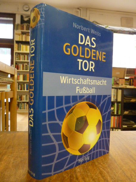 Weiss, Das goldene Tor – Wirtschaftsmacht Fußball,
