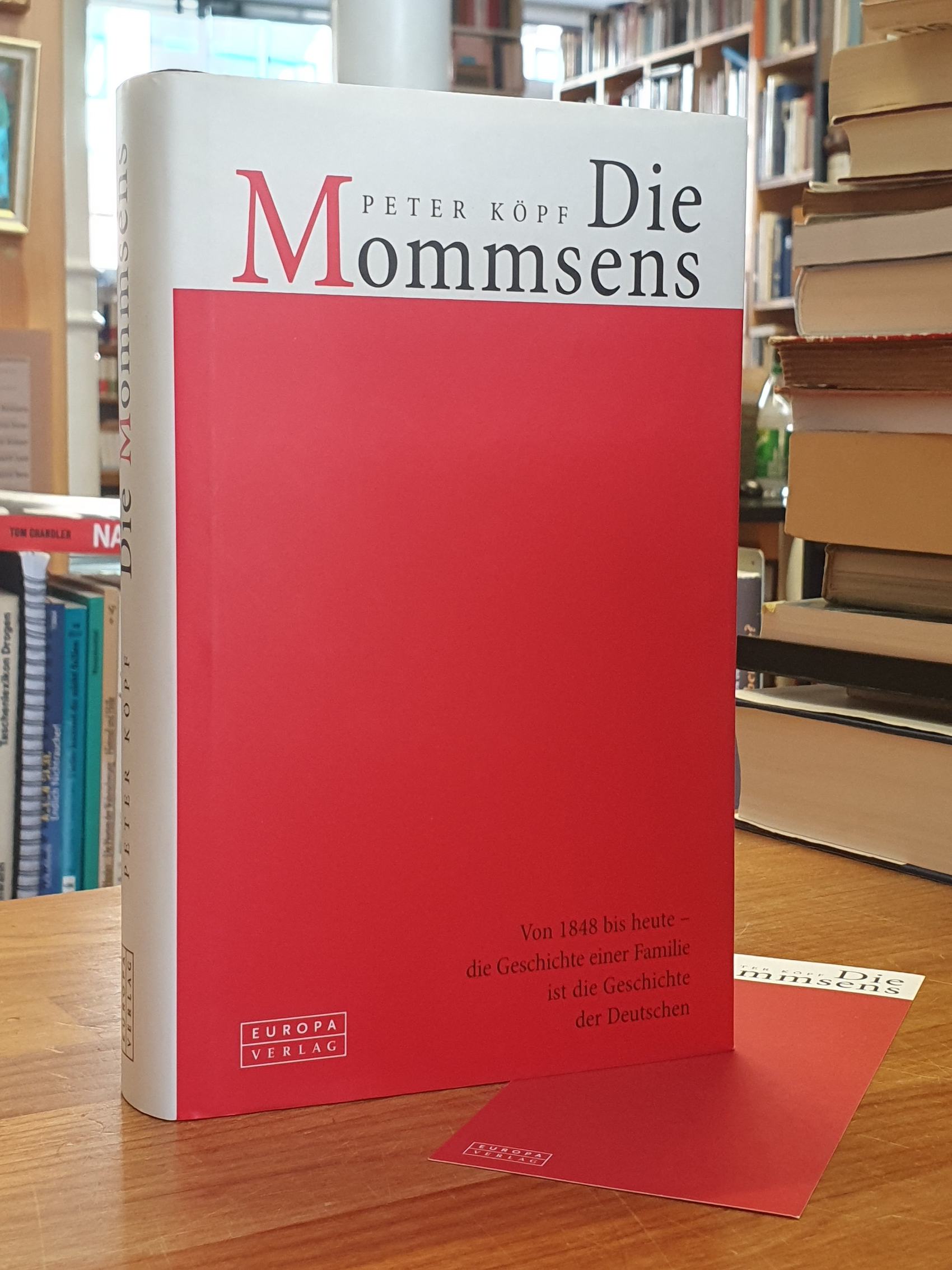 Köpf, Die Mommsens – Von 1848 bis heute – Die Geschichte einer Familie ist die G Köpf, Die Mommsens – Von 1848 bis heute – Die Geschichte einer Familie ist die G