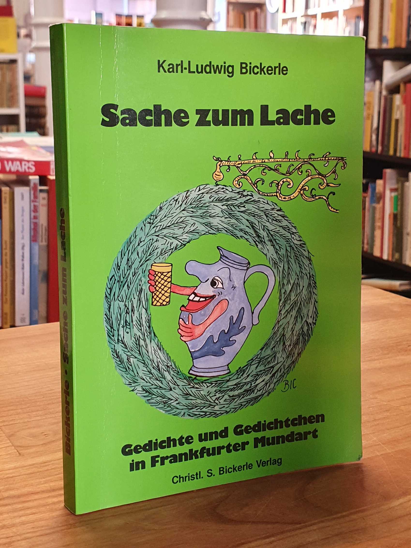 Bickerle, Sache zum Lache – Gedichte und Gedichtchen in Frankfurter Mundart (sig Bickerle, Sache zum Lache – Gedichte und Gedichtchen in Frankfurter Mundart (sig