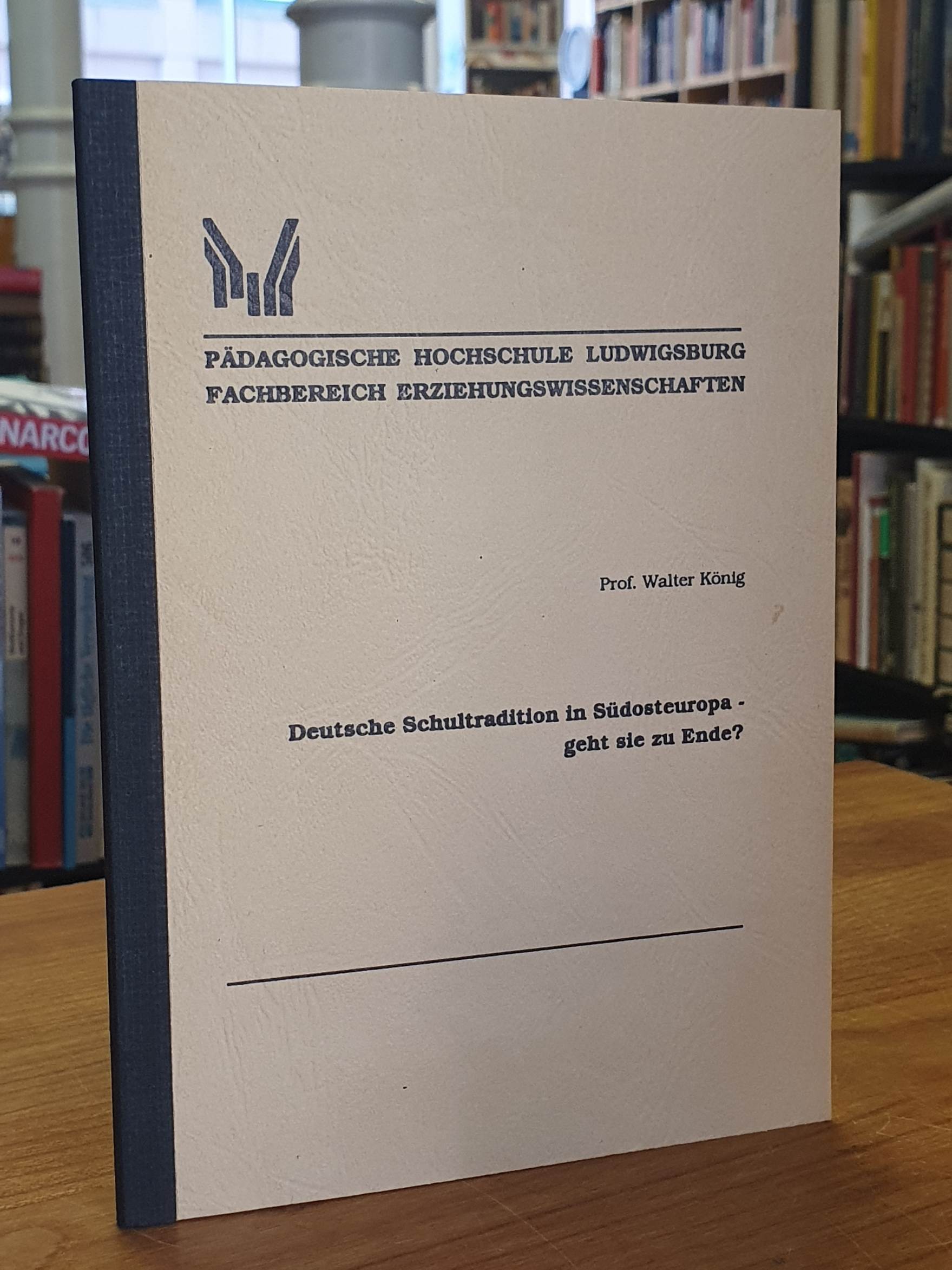 König, Deutsche Schultradition in Südosteuropa: geht sie zu Ende? (signiert)