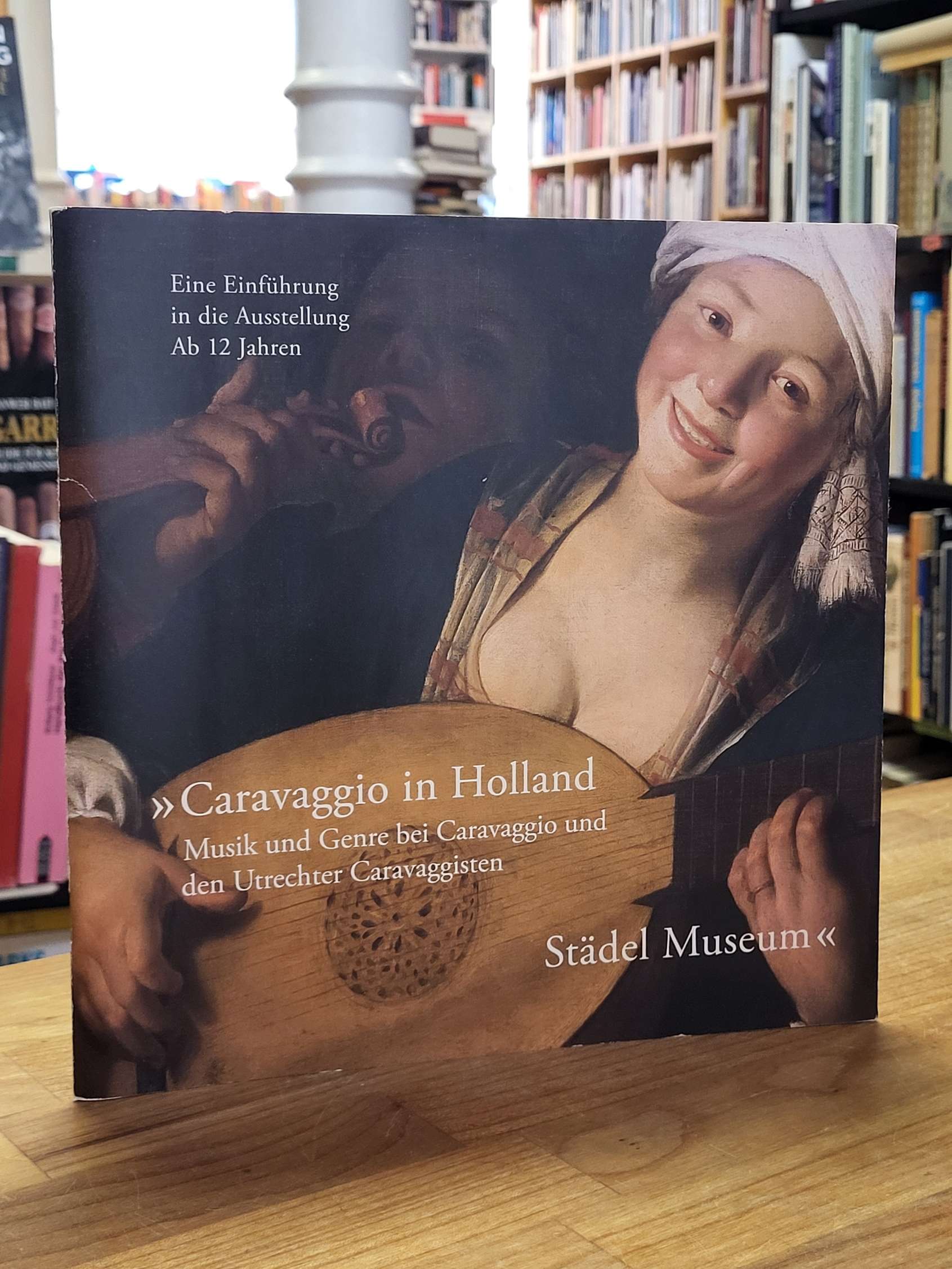 Caravaggio / Celine Mülich u. Anne Sulzbach (Text), Caravaggio in Holland – Musi Caravaggio / Celine Mülich u. Anne Sulzbach (Text), Caravaggio in Holland – Musi