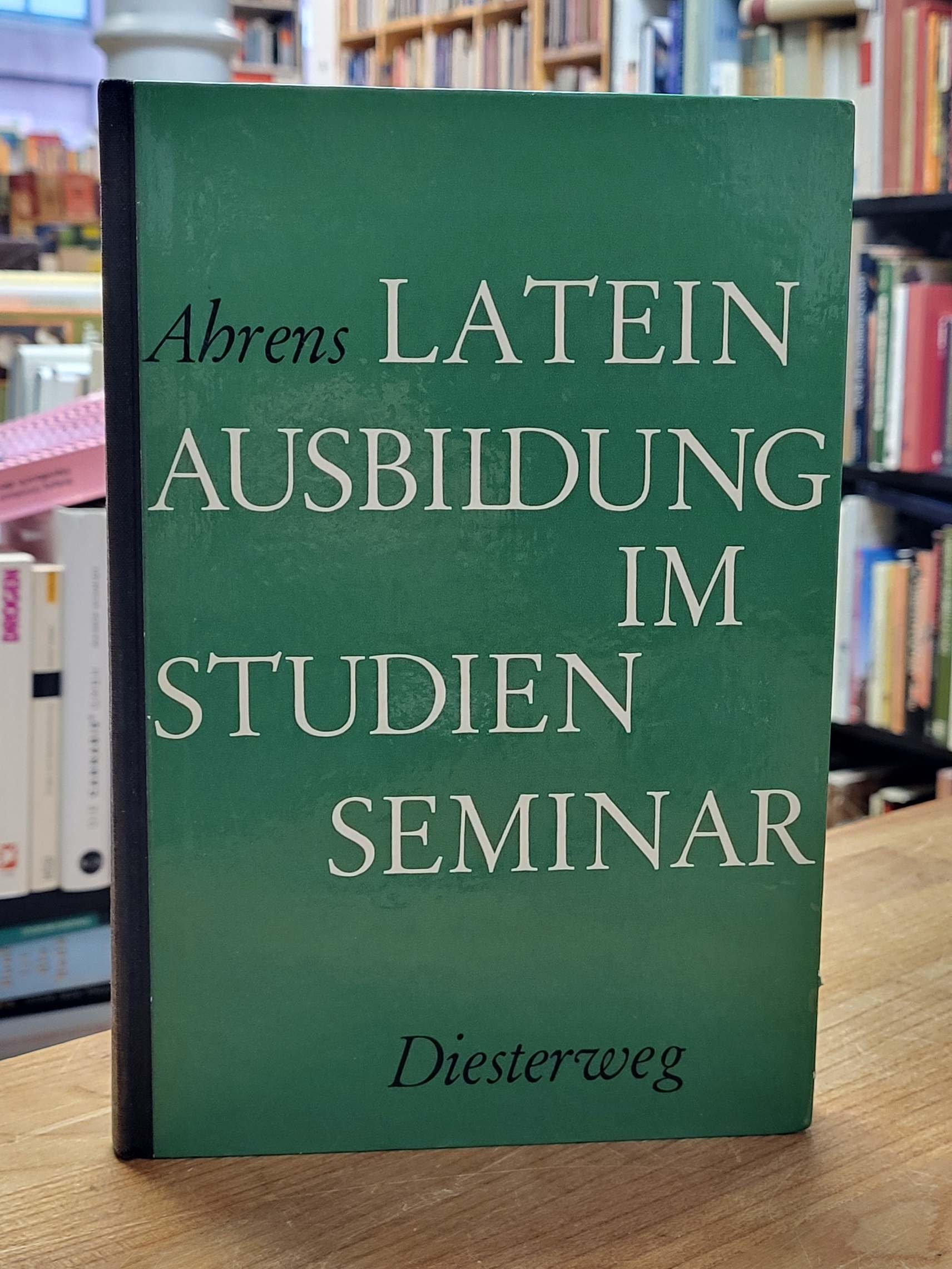 Ahrens, Lateinausbildung im Studienseminar, Ahrens, Lateinausbildung im Studienseminar,