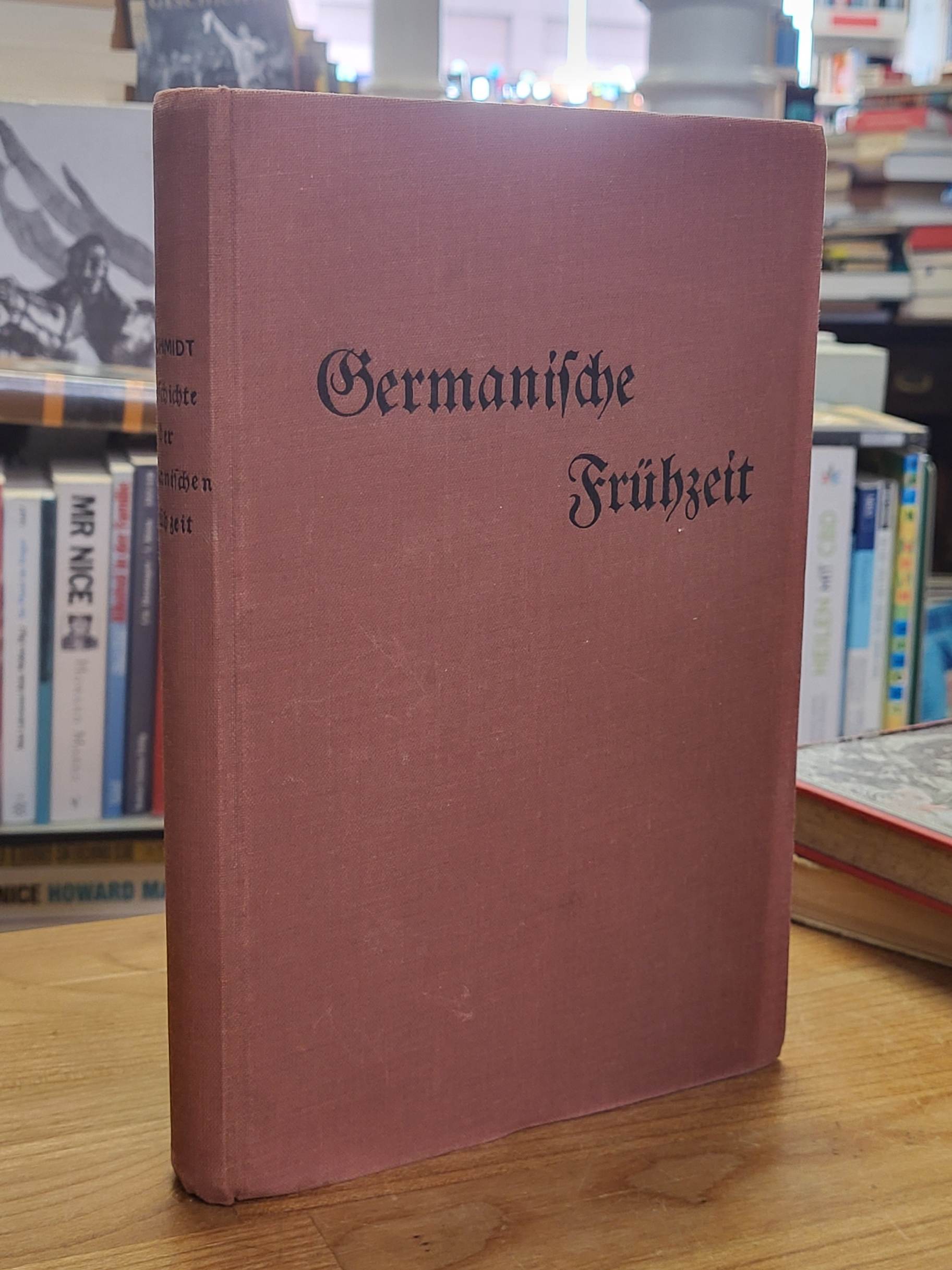 Schmidt, Geschichte der germanischen Frühzeit, Schmidt, Geschichte der germanischen Frühzeit,