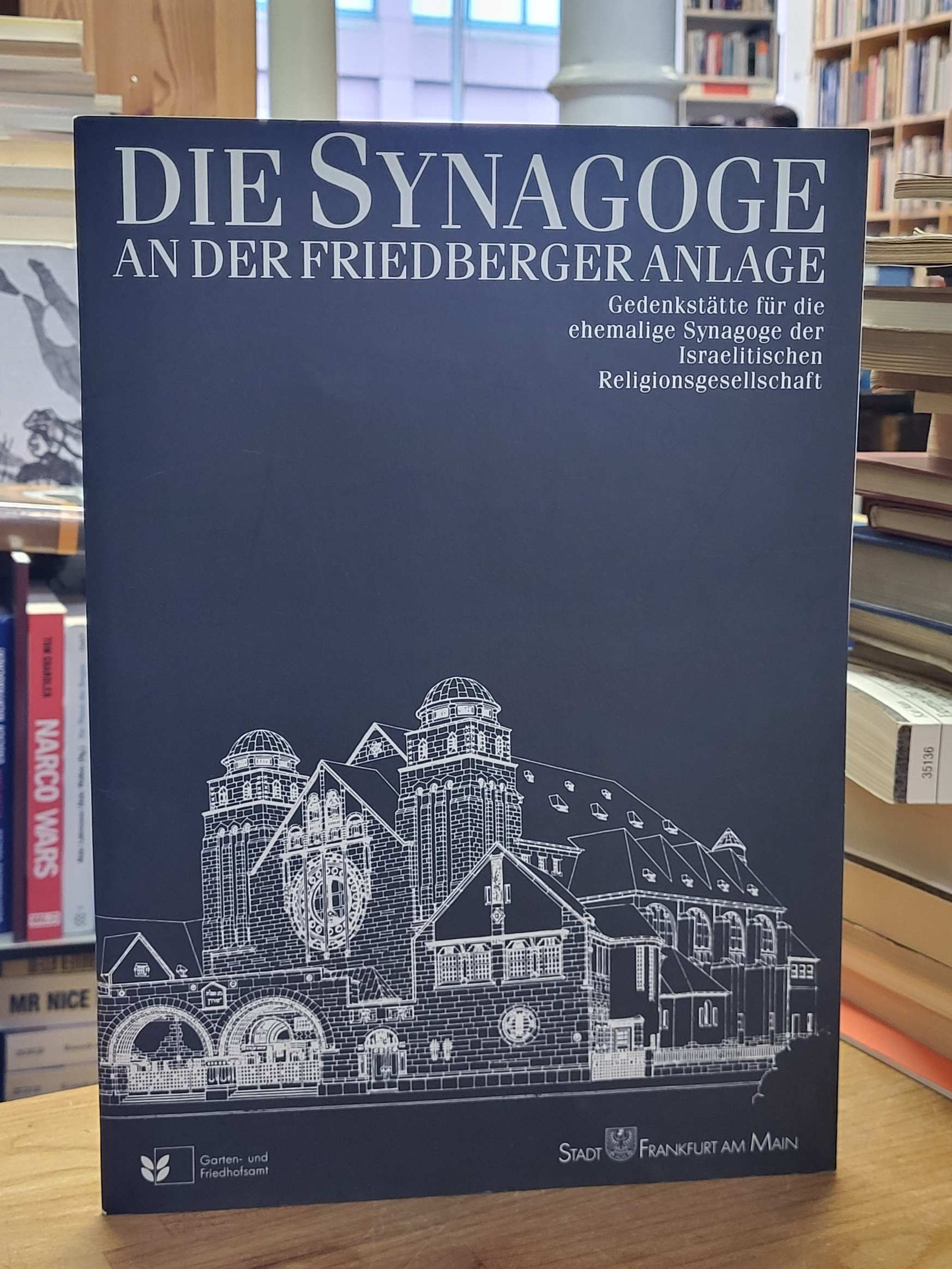 Garten- und Friedhofsamt (Hrsg.), Die Synagoge an der Friedberger Anlage – Geden Garten- und Friedhofsamt (Hrsg.), Die Synagoge an der Friedberger Anlage – Geden