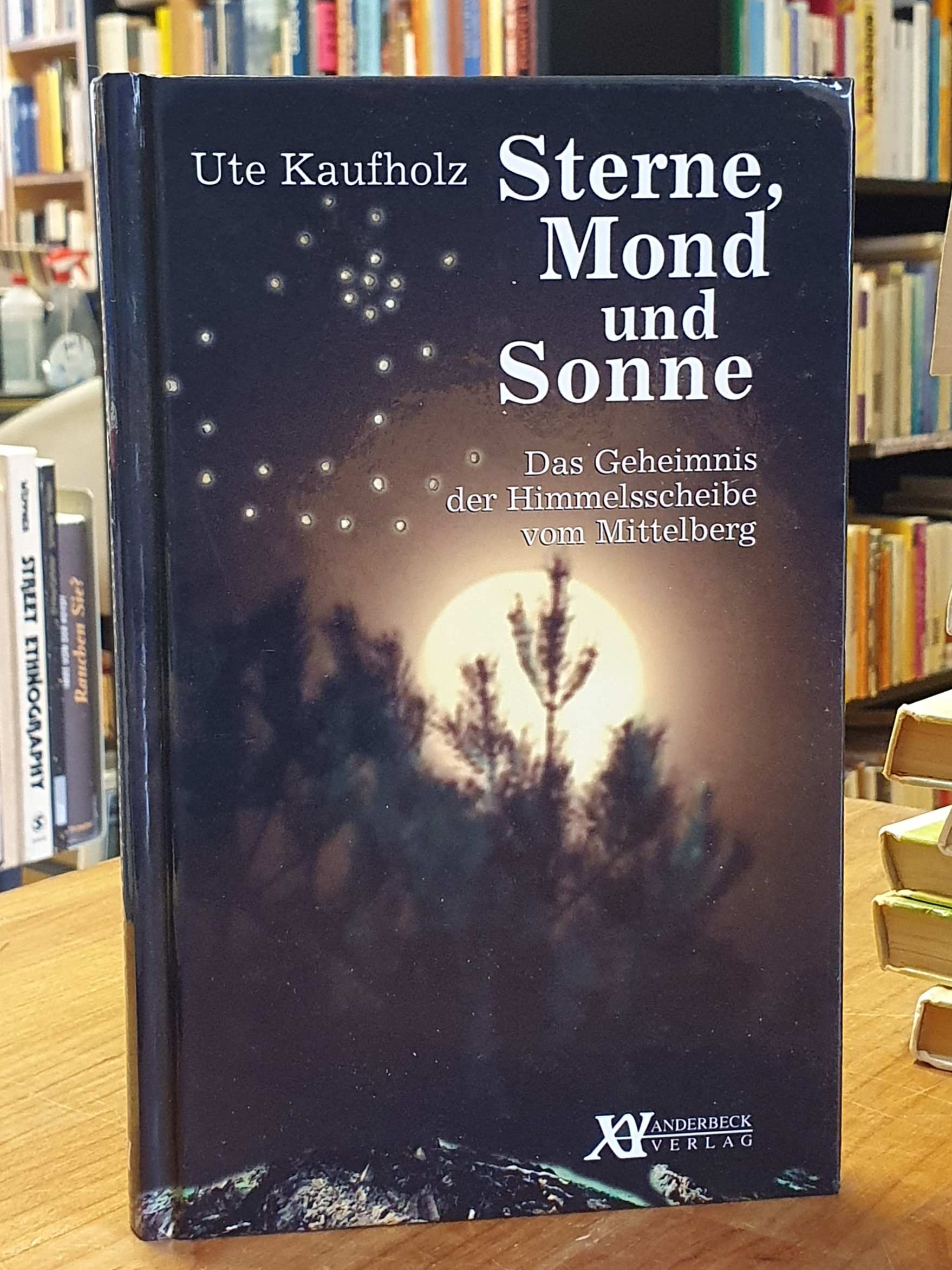 Kaufholz, Sterne, Mond und Sonne – Das Geheimnis der Himmelsscheibe vom Mittelbe Kaufholz, Sterne, Mond und Sonne – Das Geheimnis der Himmelsscheibe vom Mittelbe