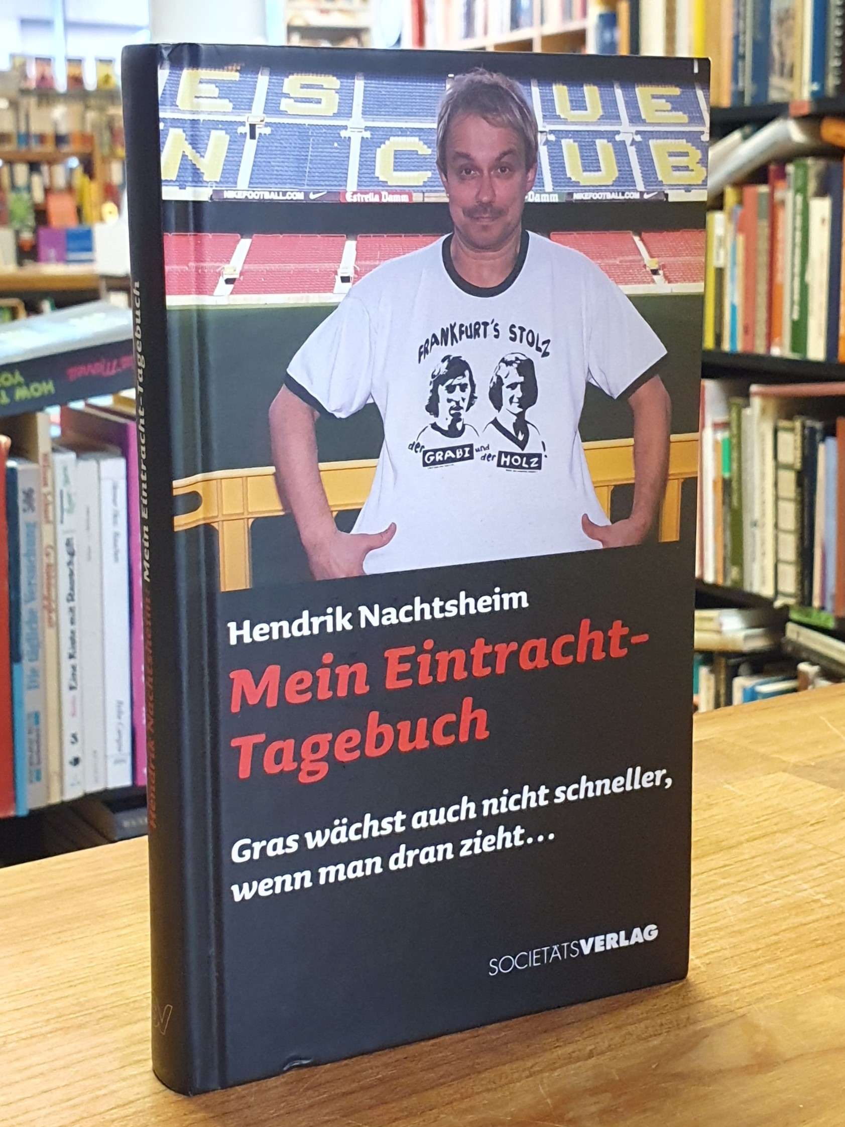 Nachtsheim, Mein Eintracht-Tagebuch – Gras wächst auch nicht schneller, wenn man