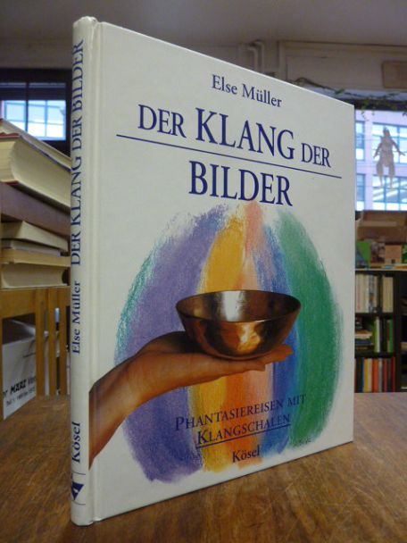 Müller, Der Klang der Bilder – Phantasiereisen mit Klangschalen,