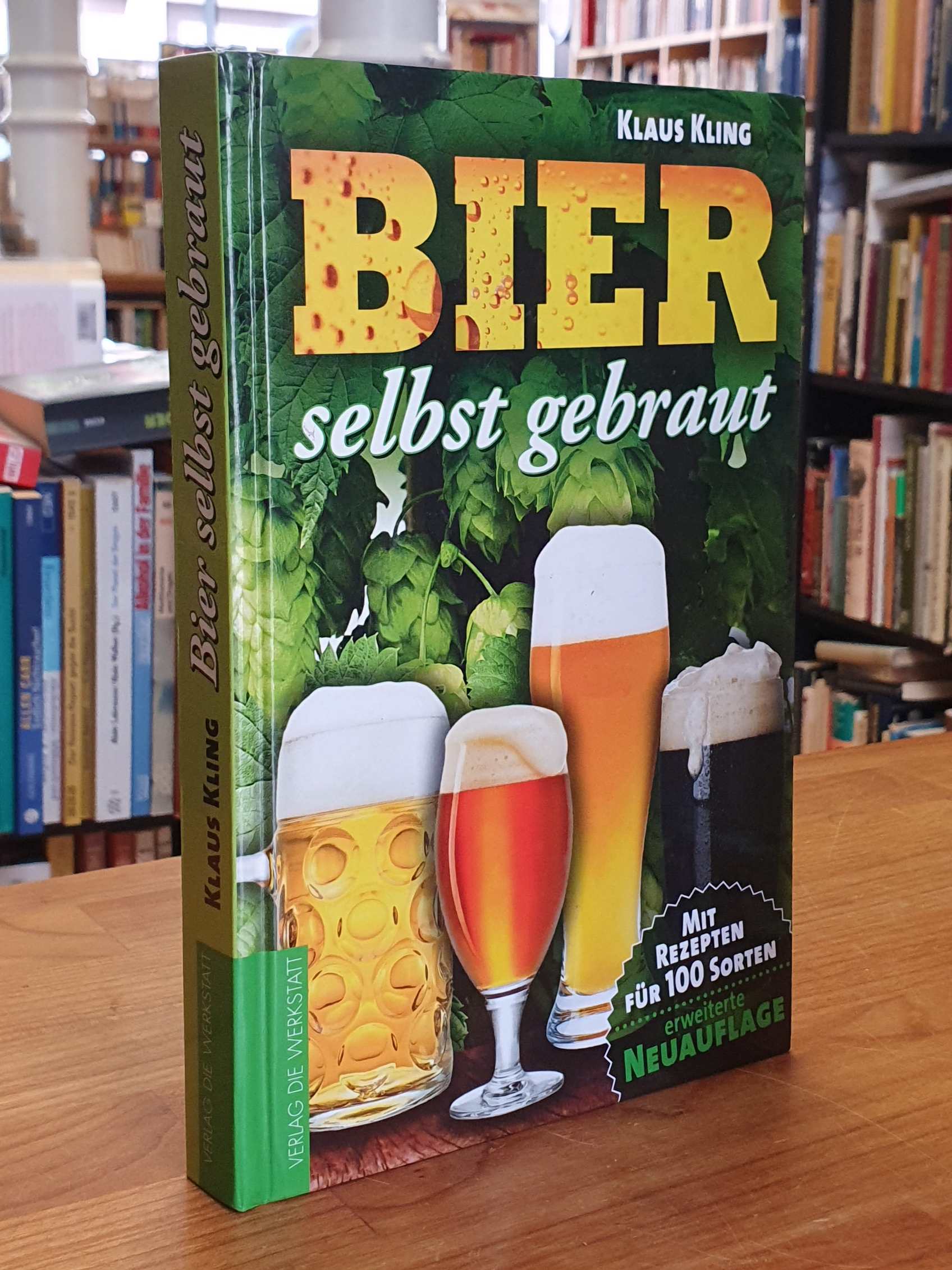 Kling, Bier selbst gebraut – Mit Rezepten für 100 Sorten,