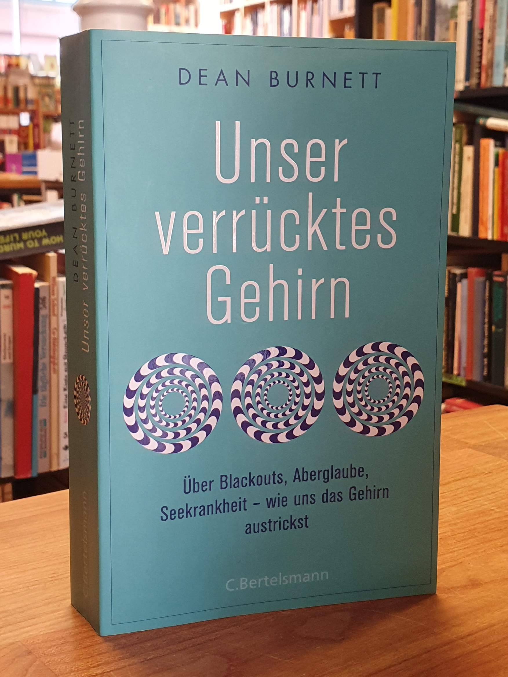 Burnett, Unser verrücktes Gehirn – Über Blackouts, Aberglaube, Seekrankheit – wi