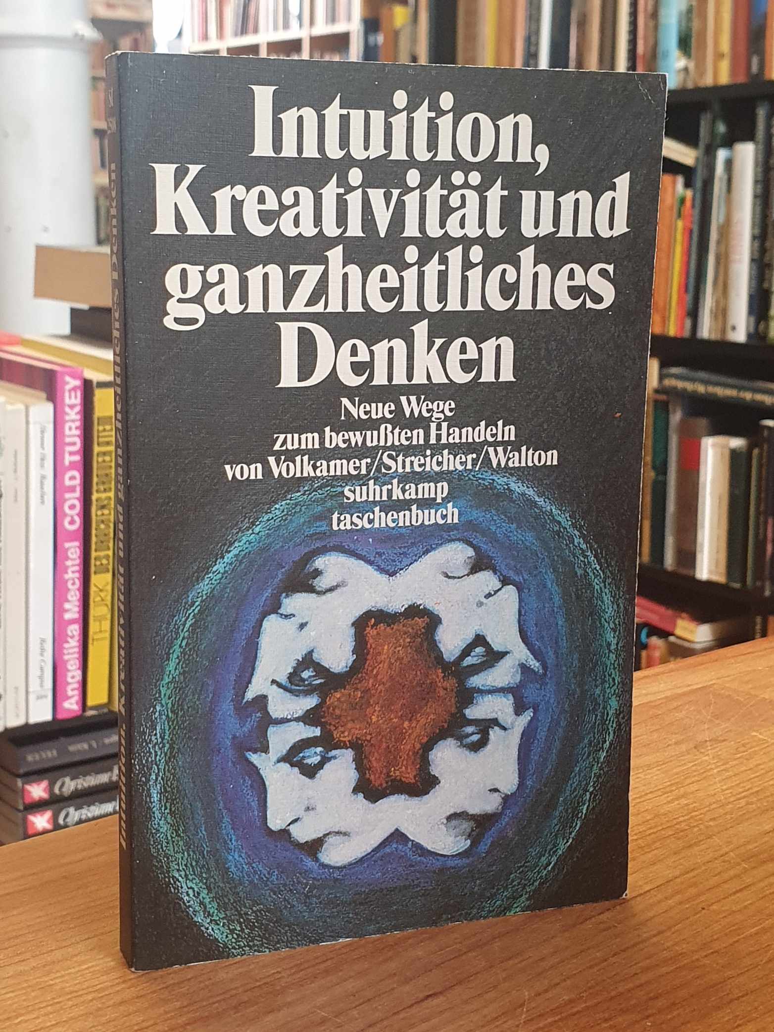 Volkamer, Intuition, Kreativität und ganzheitliches Denken – Neue Wege zum bewuß Volkamer, Intuition, Kreativität und ganzheitliches Denken – Neue Wege zum bewuß