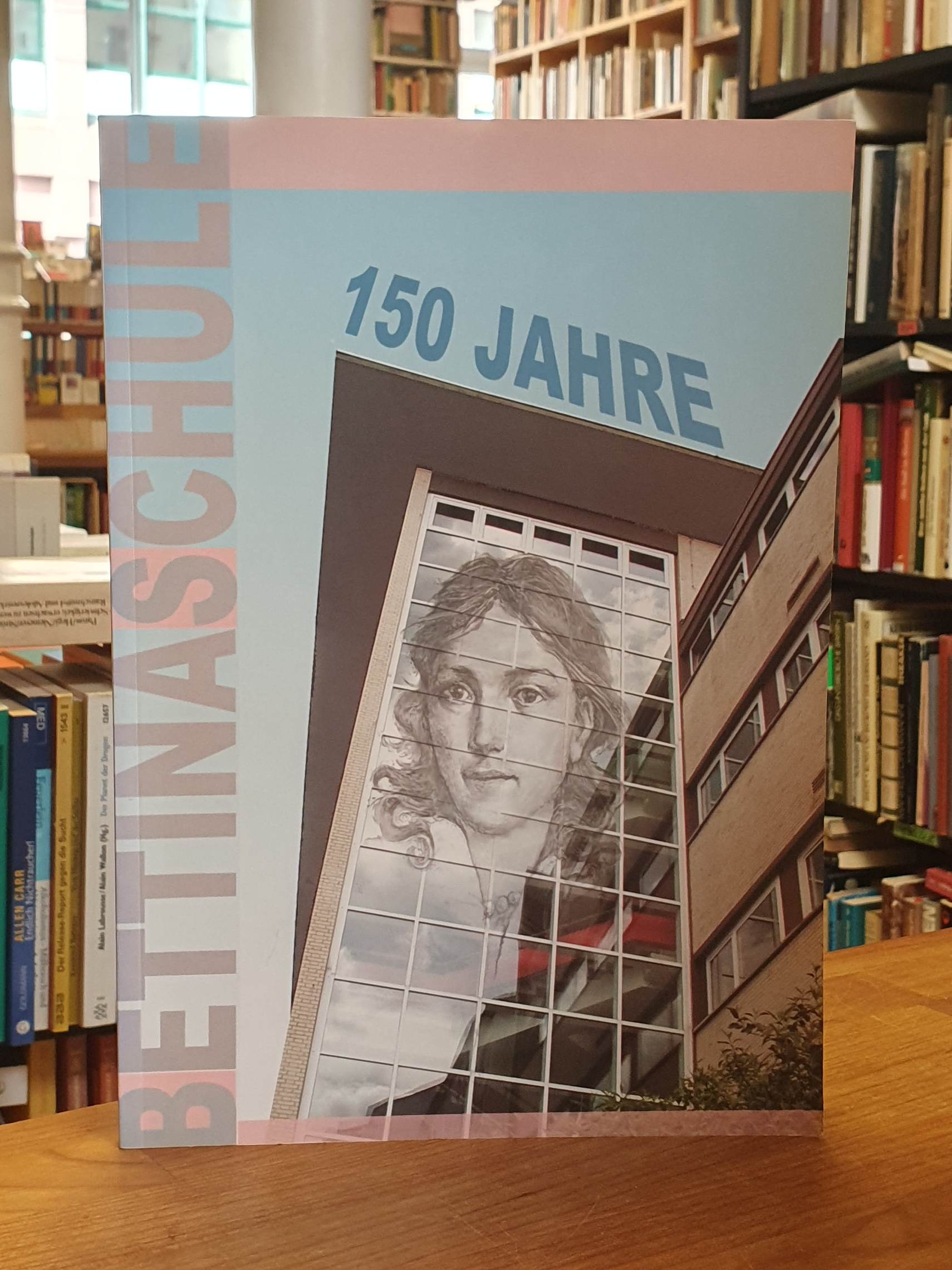 Festschrift – 150 Jahre Bettinaschule Festschrift – 150 Jahre Bettinaschule