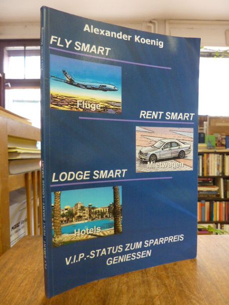 Koenig, Fly smart (Flüge) Rent smart (Mietwagen) Lodge Smart (Hotels) – V.I.P. S