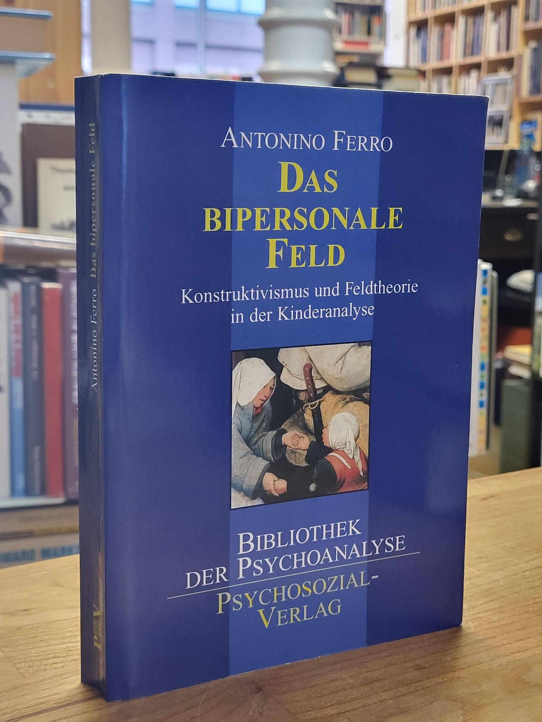 Ferro, Das bipersonale Feld – Konstruktivismus und Feldtheorie in der Kinderanal