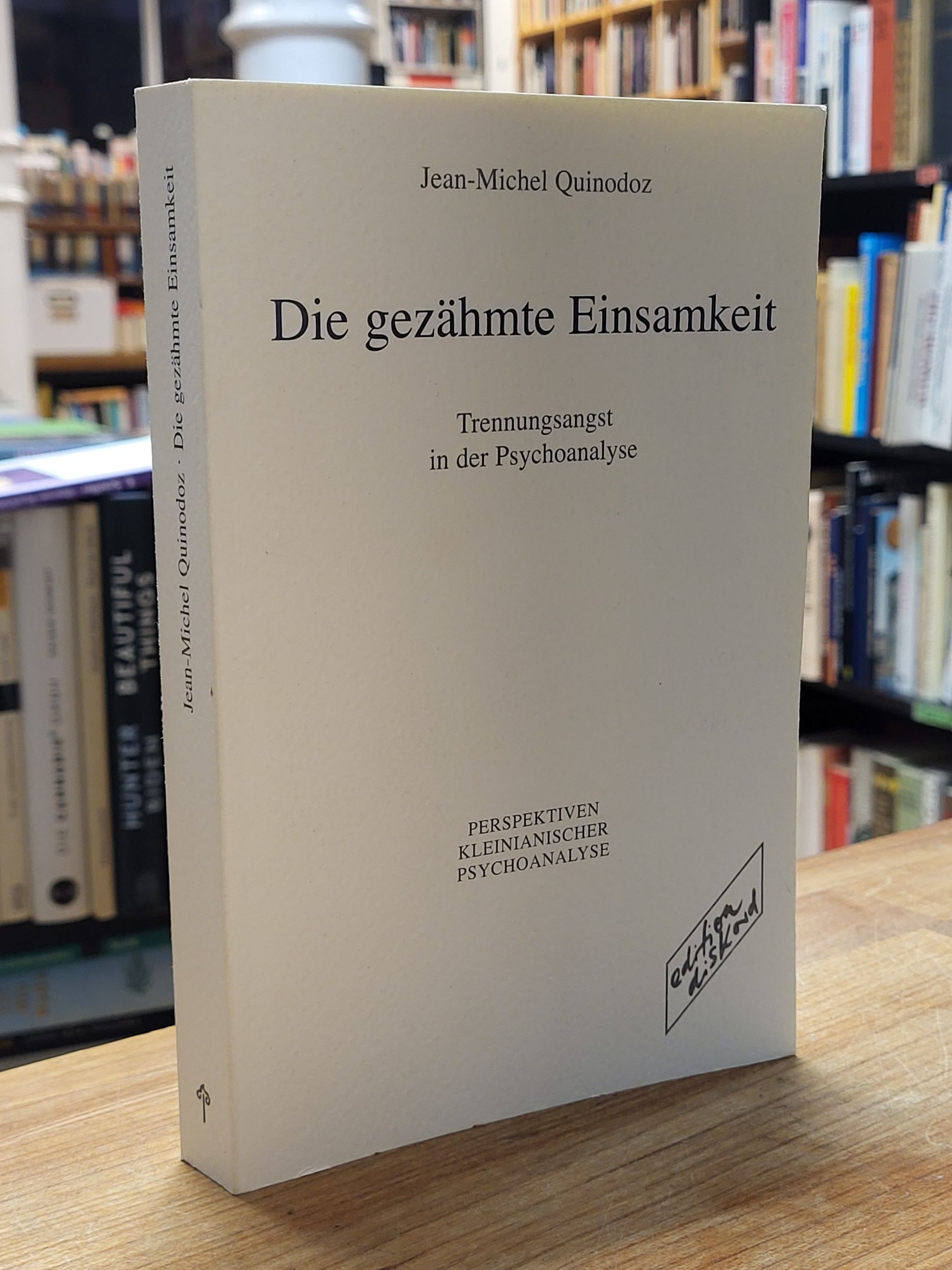 Quinodoz, Die gezähmte Einsamkeit – Trennungsangst in der Psychoanalyse, Quinodoz, Die gezähmte Einsamkeit – Trennungsangst in der Psychoanalyse,