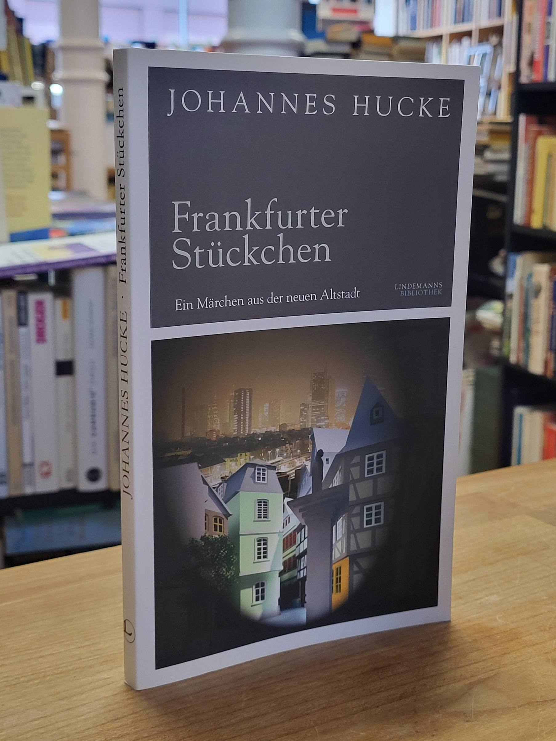 Hucke, Frankfurter Stückchen – Ein Märchen aus der neuen Altstadt, Hucke, Frankfurter Stückchen – Ein Märchen aus der neuen Altstadt,