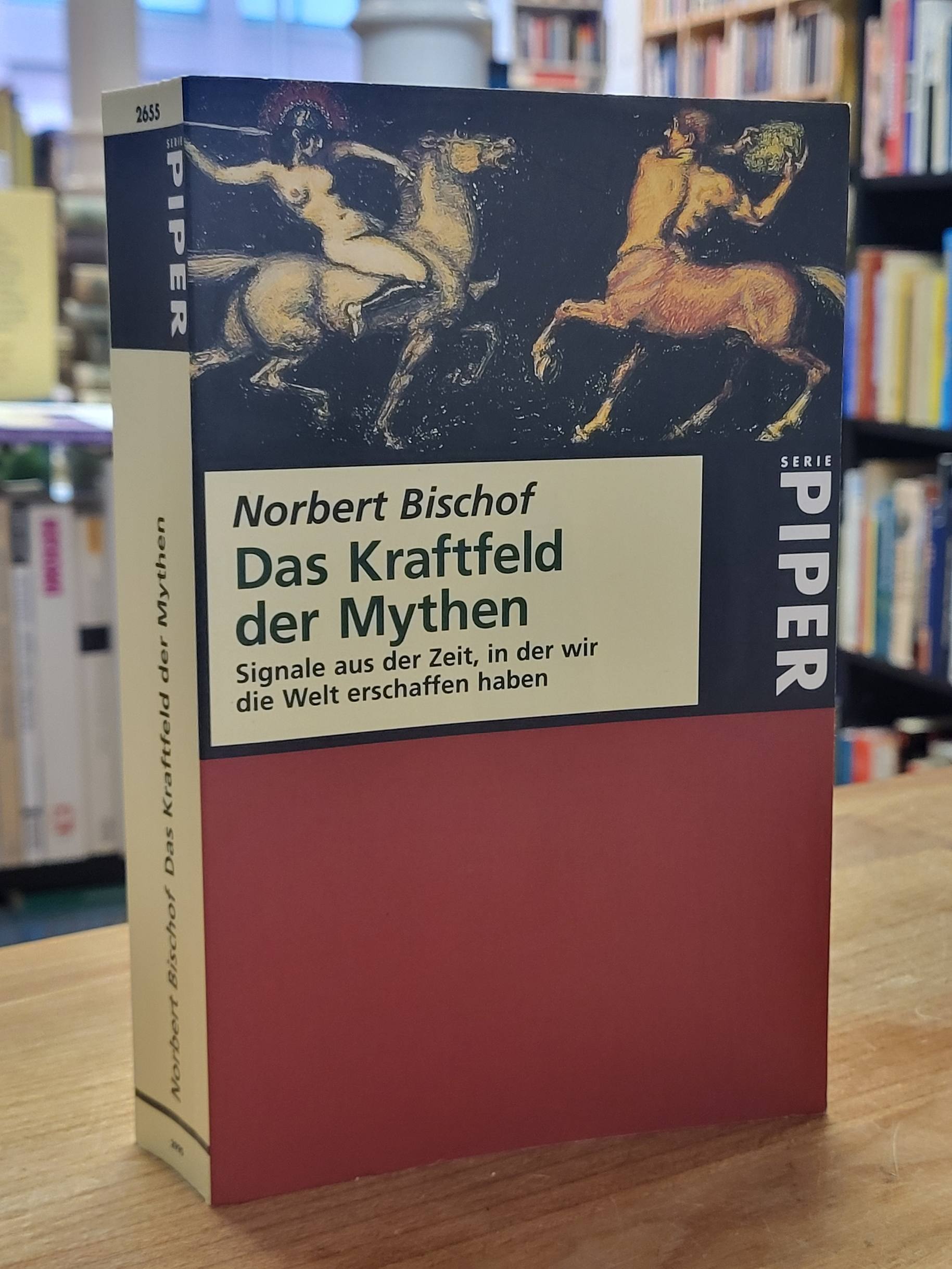 Bischof, Das Kraftfeld der Mythen – Signale aus der Zeit, in der wir die Welt er