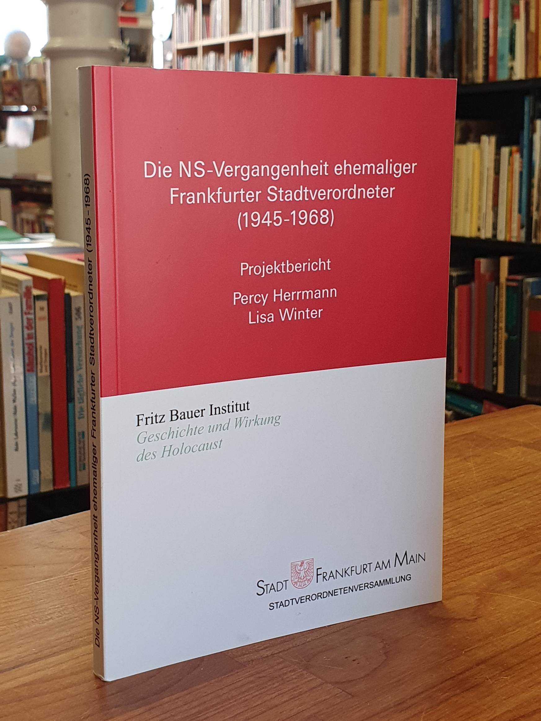 Herrmann, NS-Vergangenheit ehemaliger Frankfurter Stadtverordneter (1945 – 1968) Herrmann, NS-Vergangenheit ehemaliger Frankfurter Stadtverordneter (1945 – 1968)