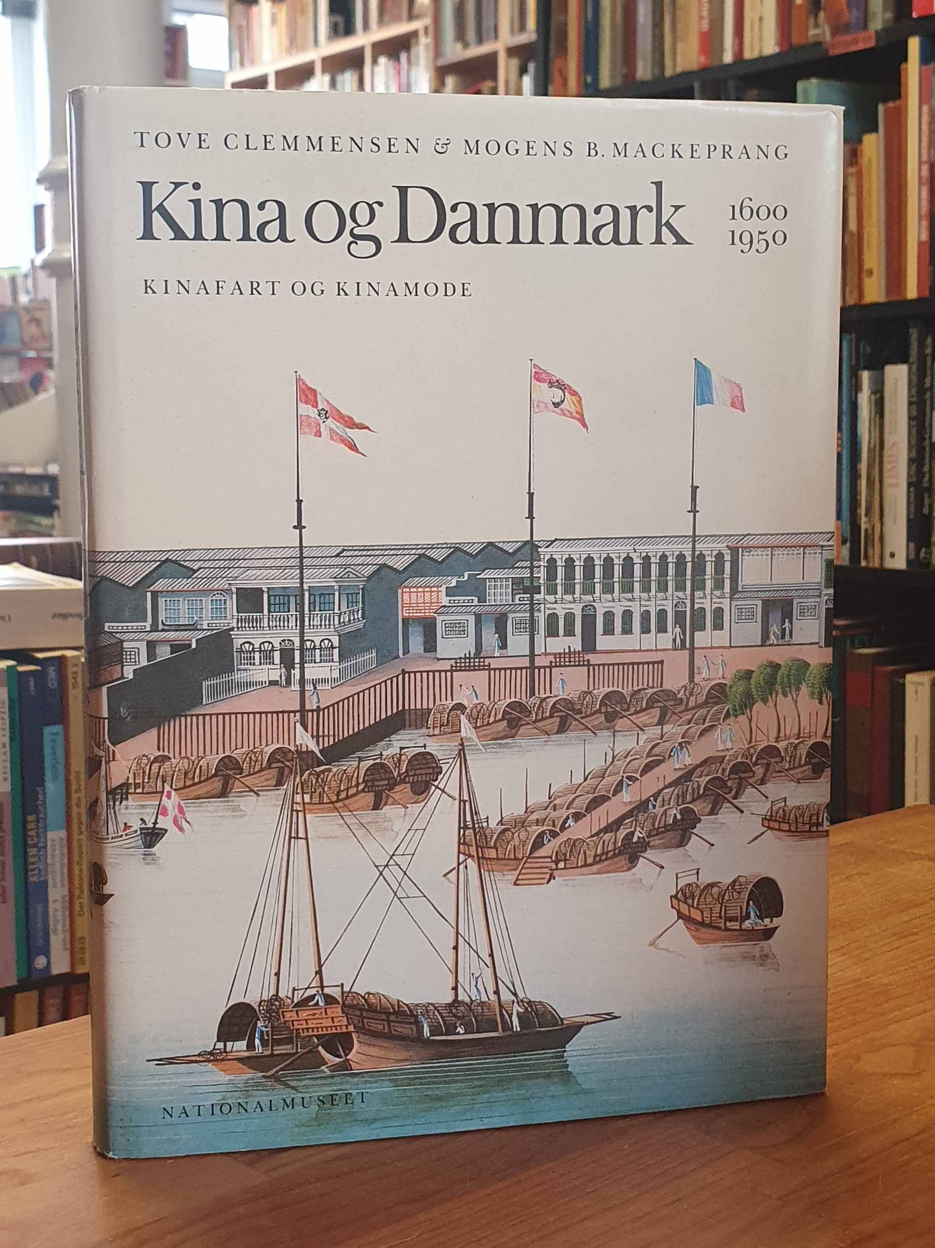 Clemmensen, Kina og Denmark 1600 – 1950 – Kinafart og Kinamode, Clemmensen, Kina og Denmark 1600 – 1950 – Kinafart og Kinamode,
