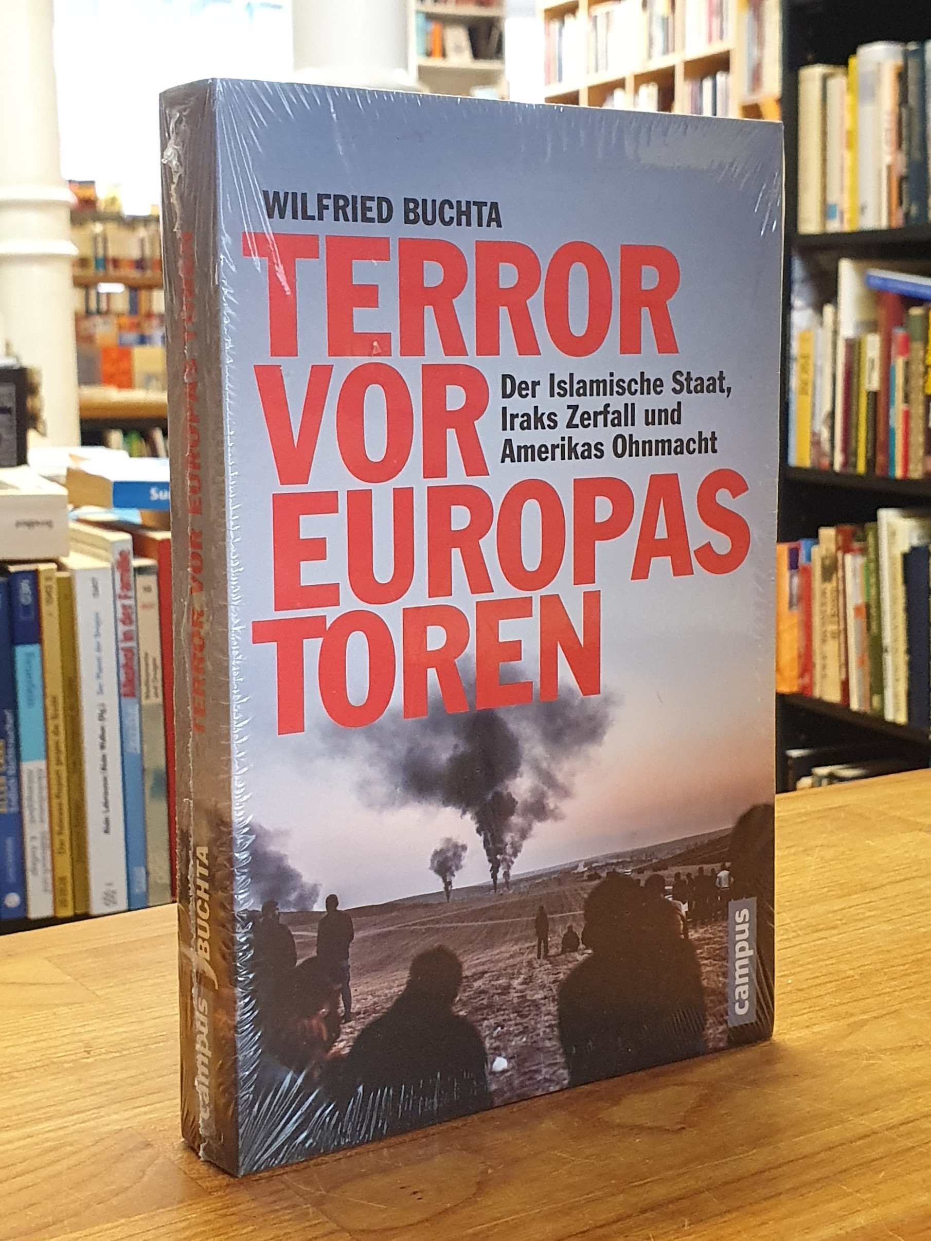 Buchta, Terror vor Europas Toren : der Islamische Staat, Iraks Zerfall und Ameri Buchta, Terror vor Europas Toren : der Islamische Staat, Iraks Zerfall und Ameri
