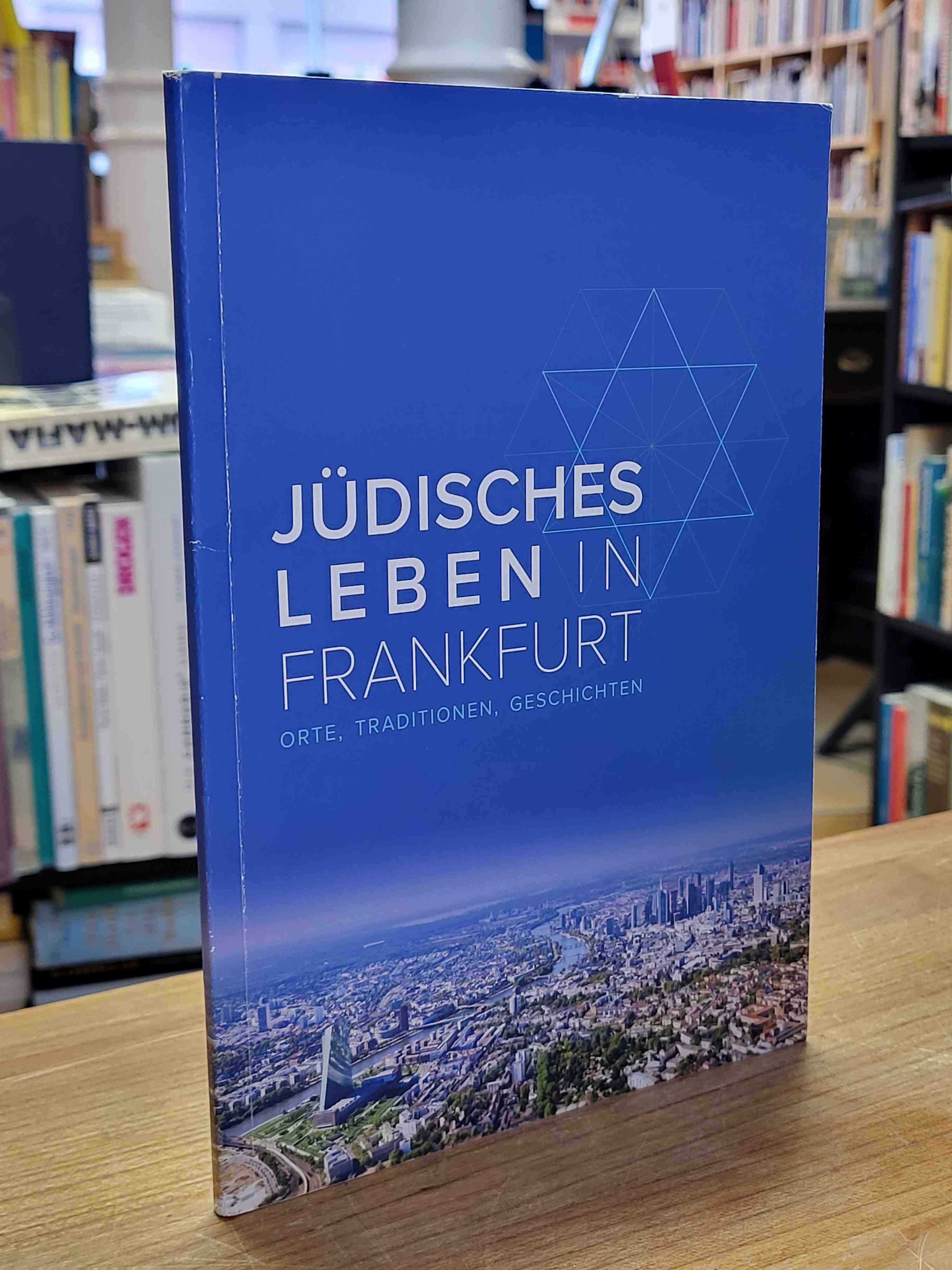 Stadt Frankfurt [Herausgeber], Jüdisches Leben in Frankfurt – Orte, Traditionen,