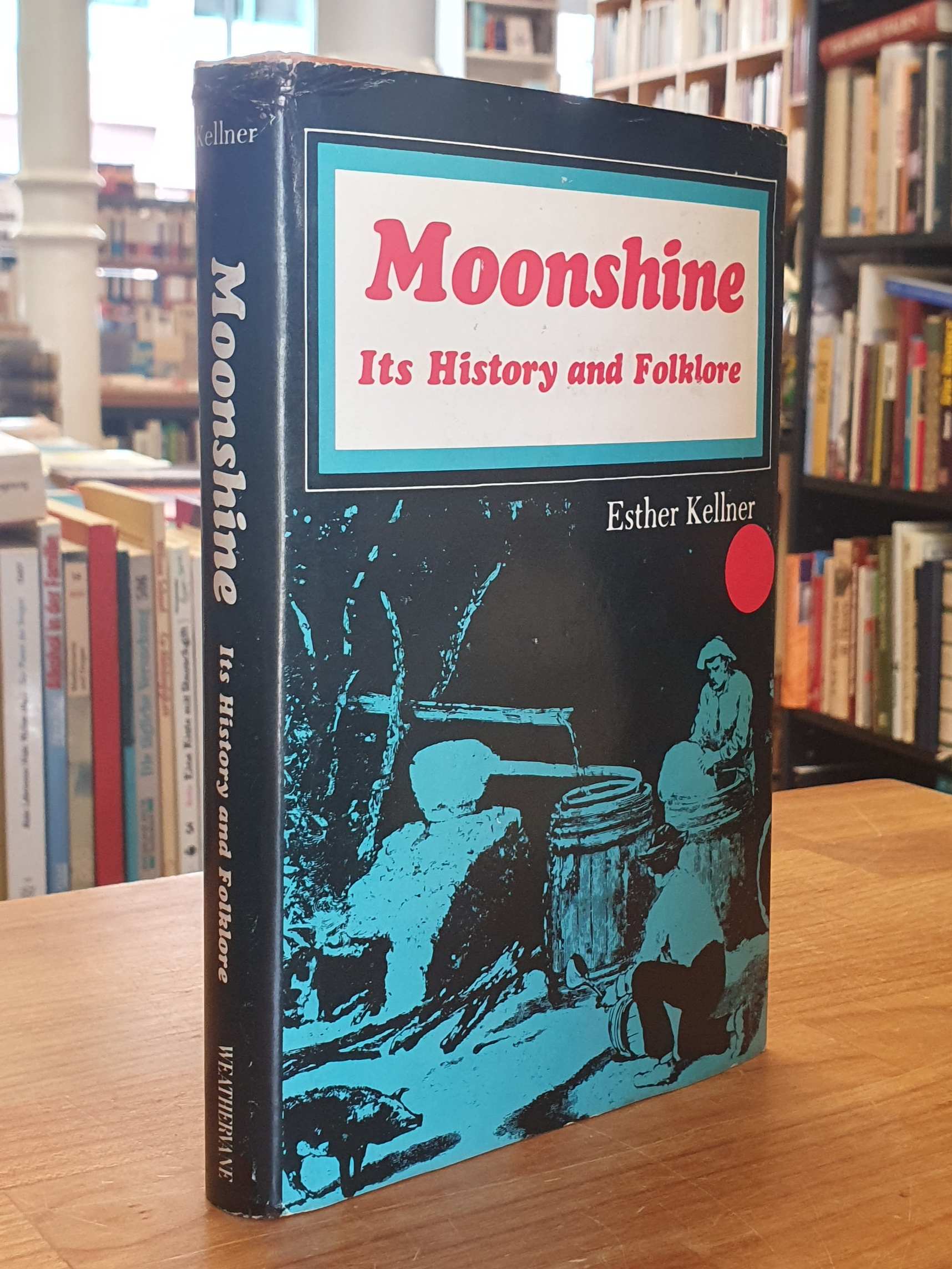 Kellner, Moonshine – Its History And Folklore, Kellner, Moonshine – Its History And Folklore,