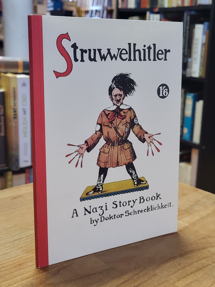 Dr. Schrecklichkeit, Struwwelhitler – A Nazi Atory Book by Dr. Schrecklichkeit – Dr. Schrecklichkeit, Struwwelhitler – A Nazi Atory Book by Dr. Schrecklichkeit –