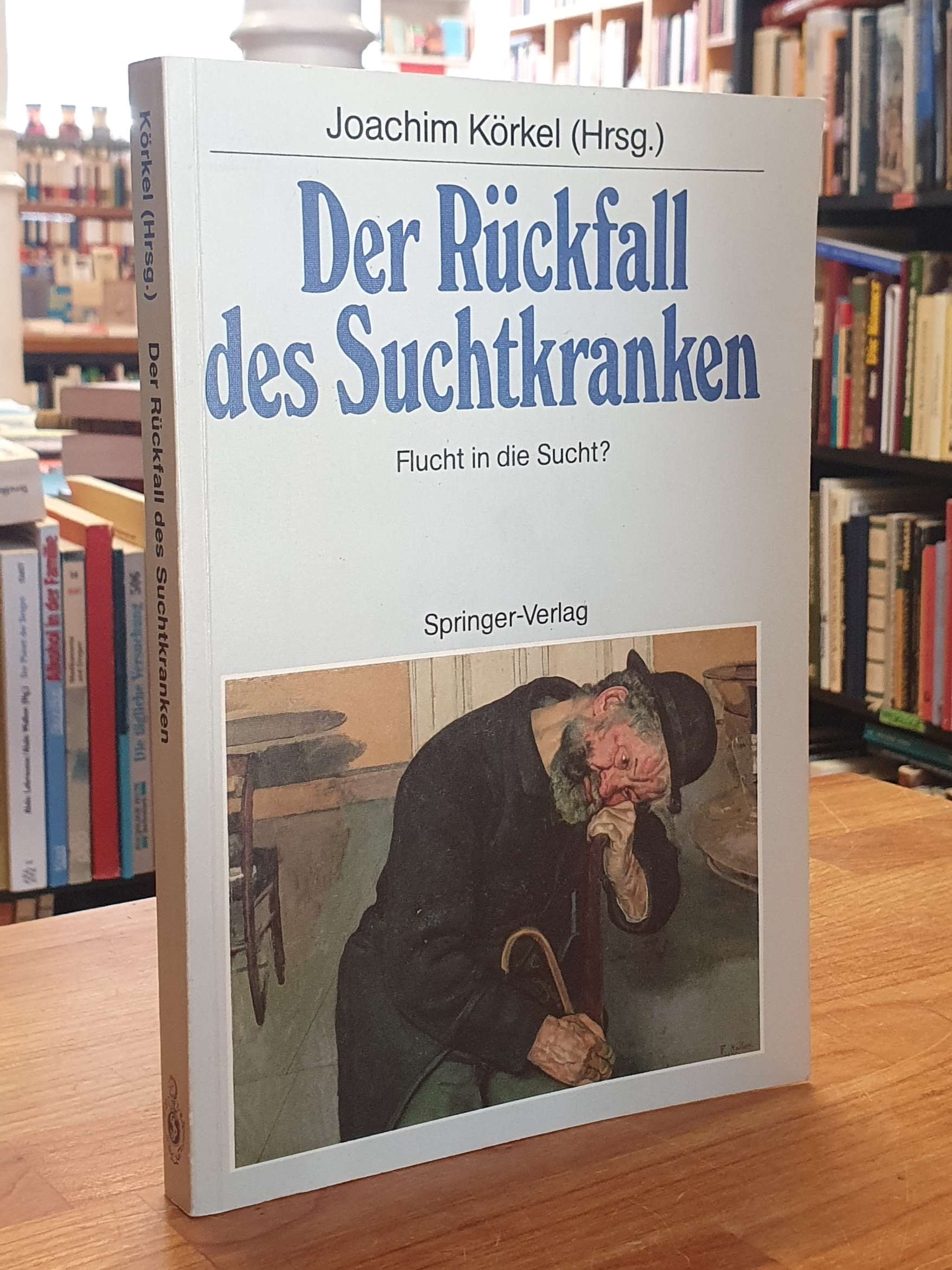 Körkel, Der Rückfall des Suchtkranken – Flucht in die Sucht?