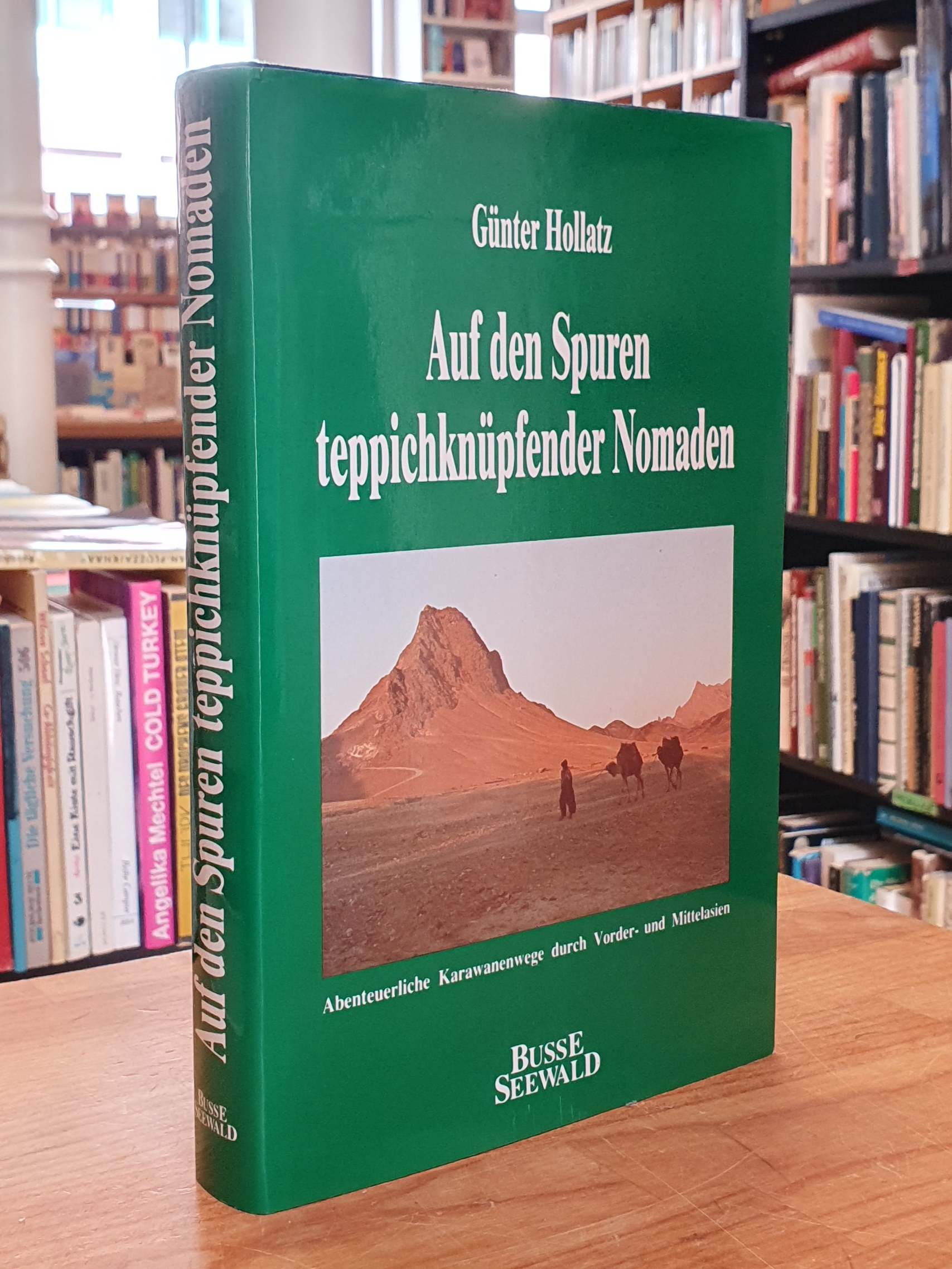 Hollatz, Auf den Spuren teppichknüpfender Nomaden – Abenteuerliche Karawanenwege Hollatz, Auf den Spuren teppichknüpfender Nomaden – Abenteuerliche Karawanenwege