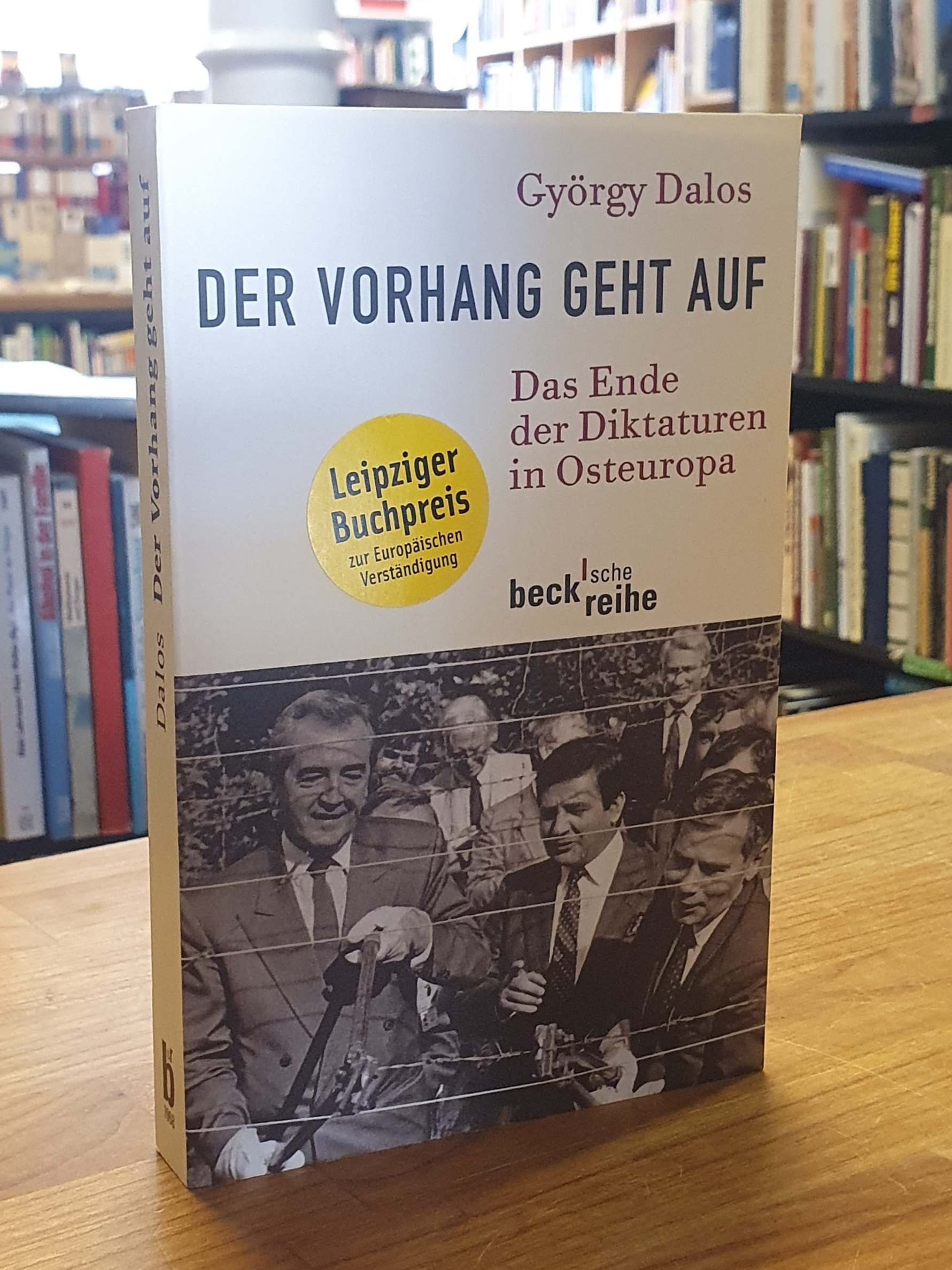 Dalos, Der Vorhang geht auf – Das Ende der Diktaturen in Osteuropa,