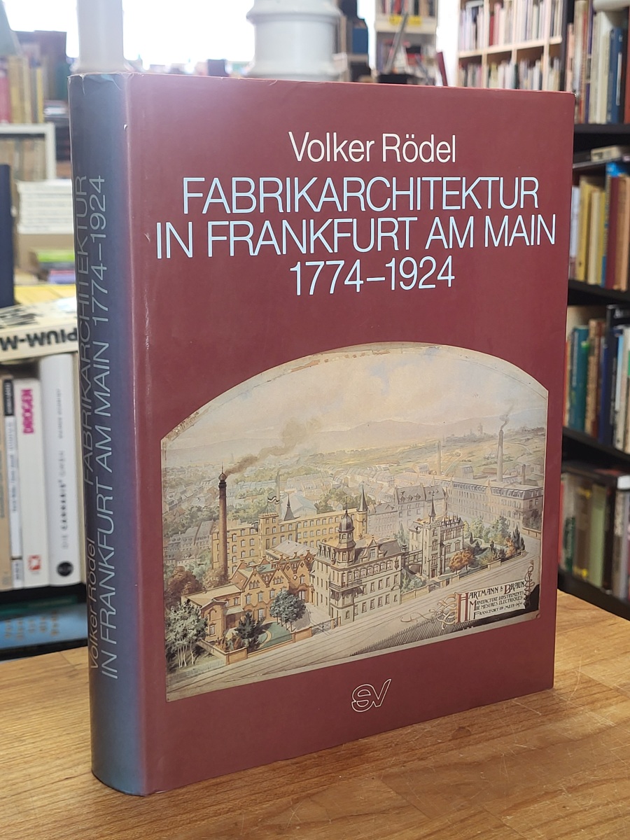Rödel, Fabrikarchitektur in Frankfurt am Main 1774 – 1924 – Die Geschichte der I