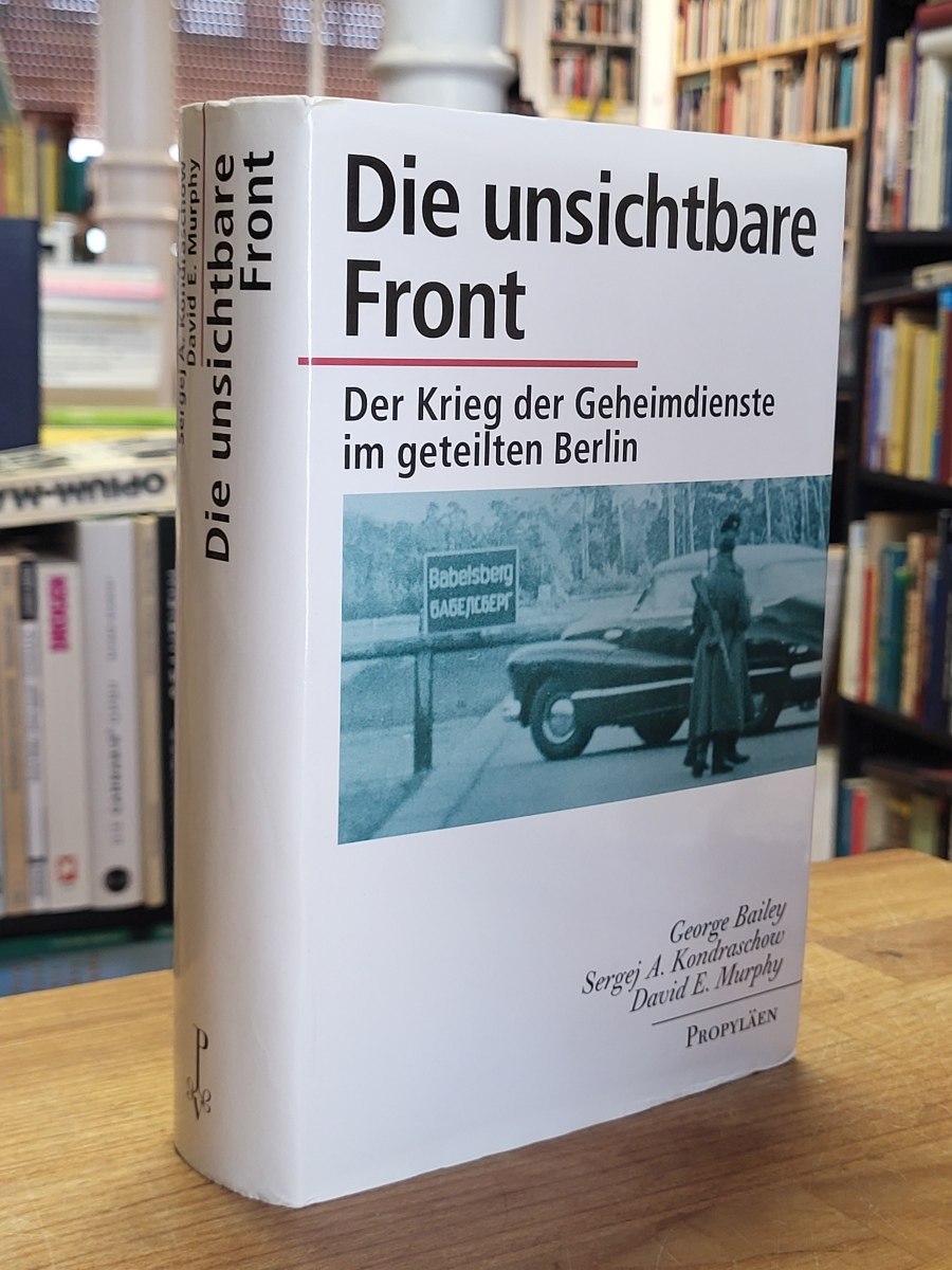 Bailey, Die unsichtbare Front – Der Krieg der Geheimdienste im geteilten Berlin, Bailey, Die unsichtbare Front – Der Krieg der Geheimdienste im geteilten Berlin,