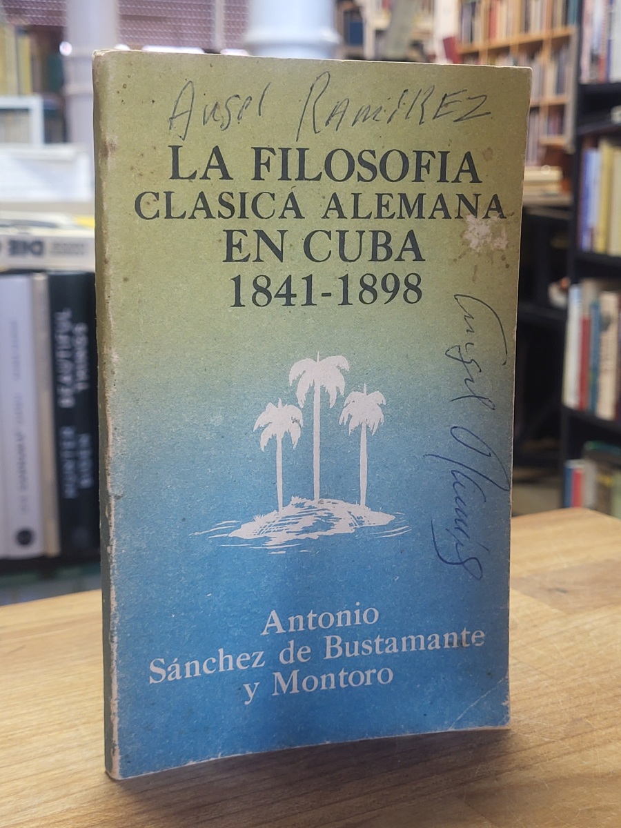 Bustamante y Montoro, La filosofía clásica alemana en Cuba – 1841-1898,
