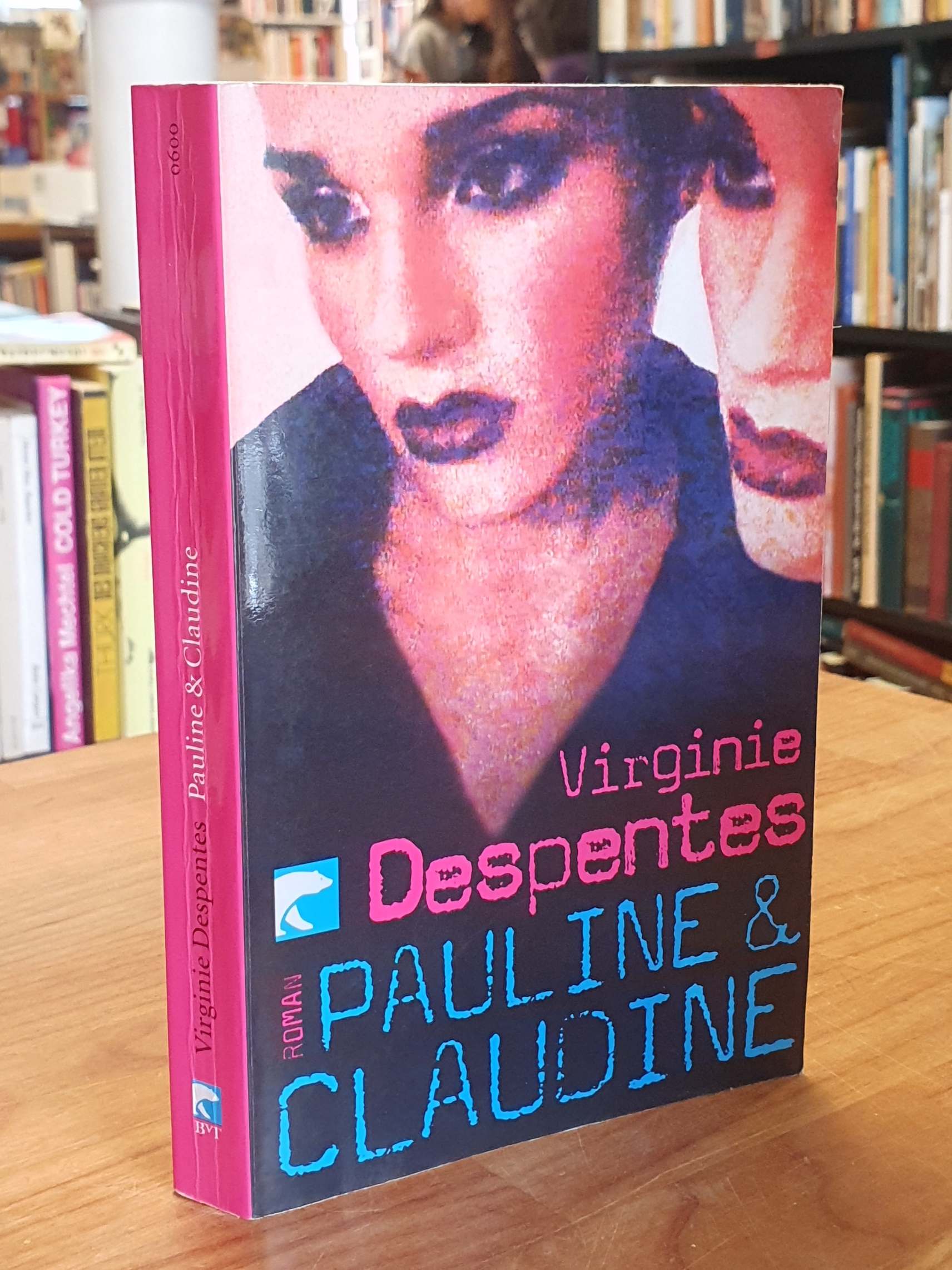 Despentes, Pauline & Claudine – Roman, Despentes, Pauline & Claudine – Roman,
