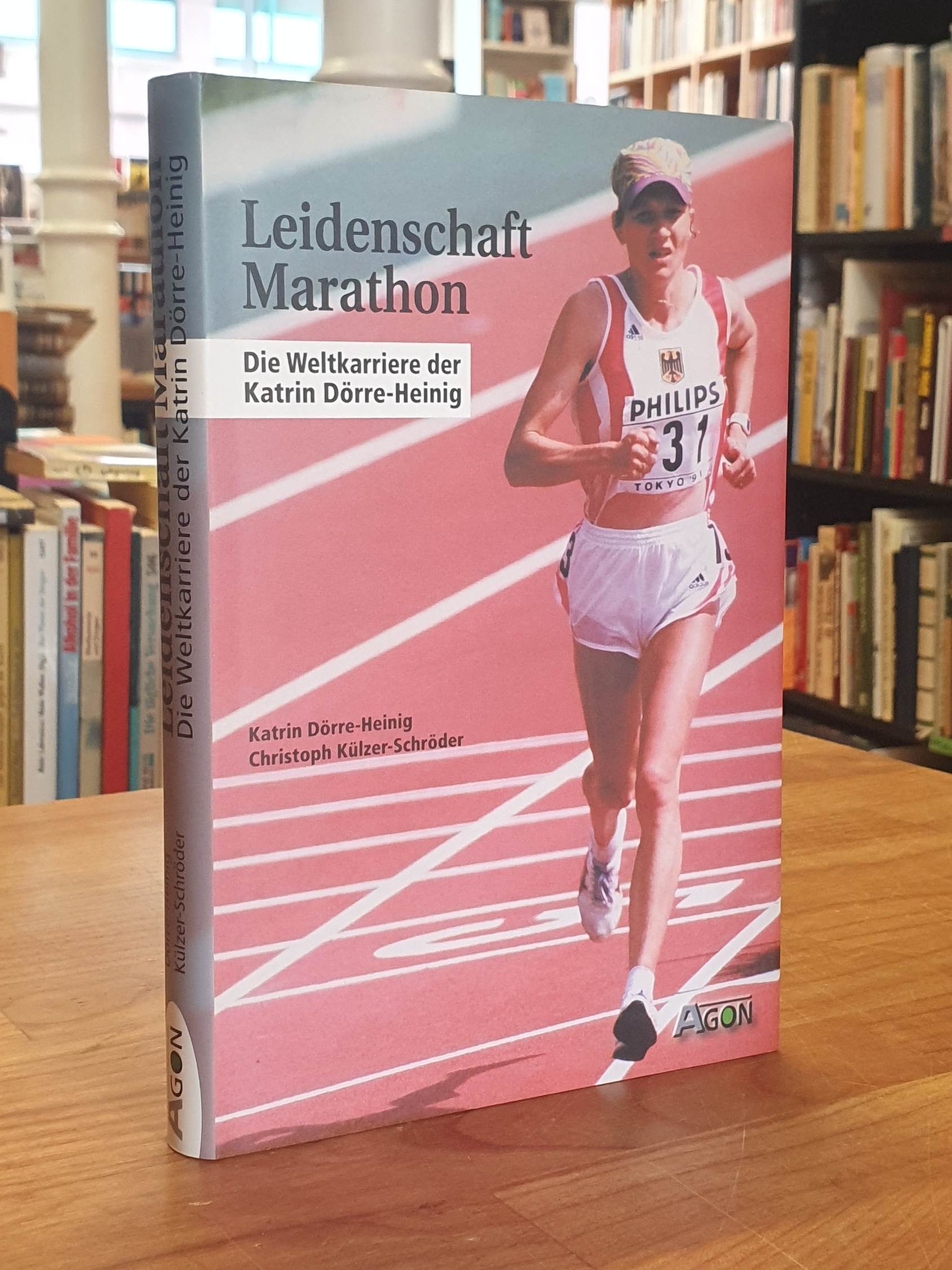 Dörre-Heinig, Leidenschaft Marathon – Die Weltkarriere der Katrin Dörre-Heinig, Dörre-Heinig, Leidenschaft Marathon – Die Weltkarriere der Katrin Dörre-Heinig,