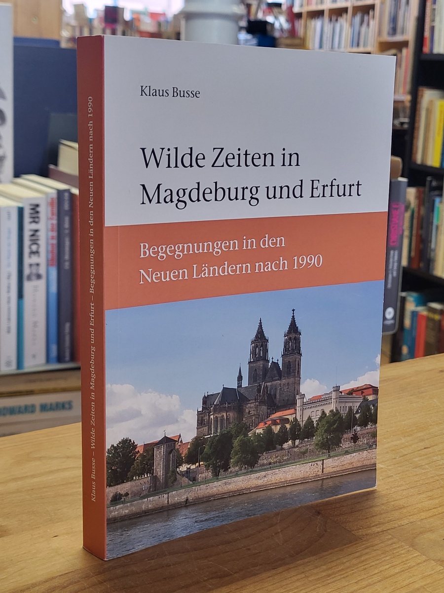 Wilde Zeiten in Magdeburg und Erfurt – Begegnungen in den neuen Ländern nach 19 Wilde Zeiten in Magdeburg und Erfurt – Begegnungen in den neuen Ländern nach 19