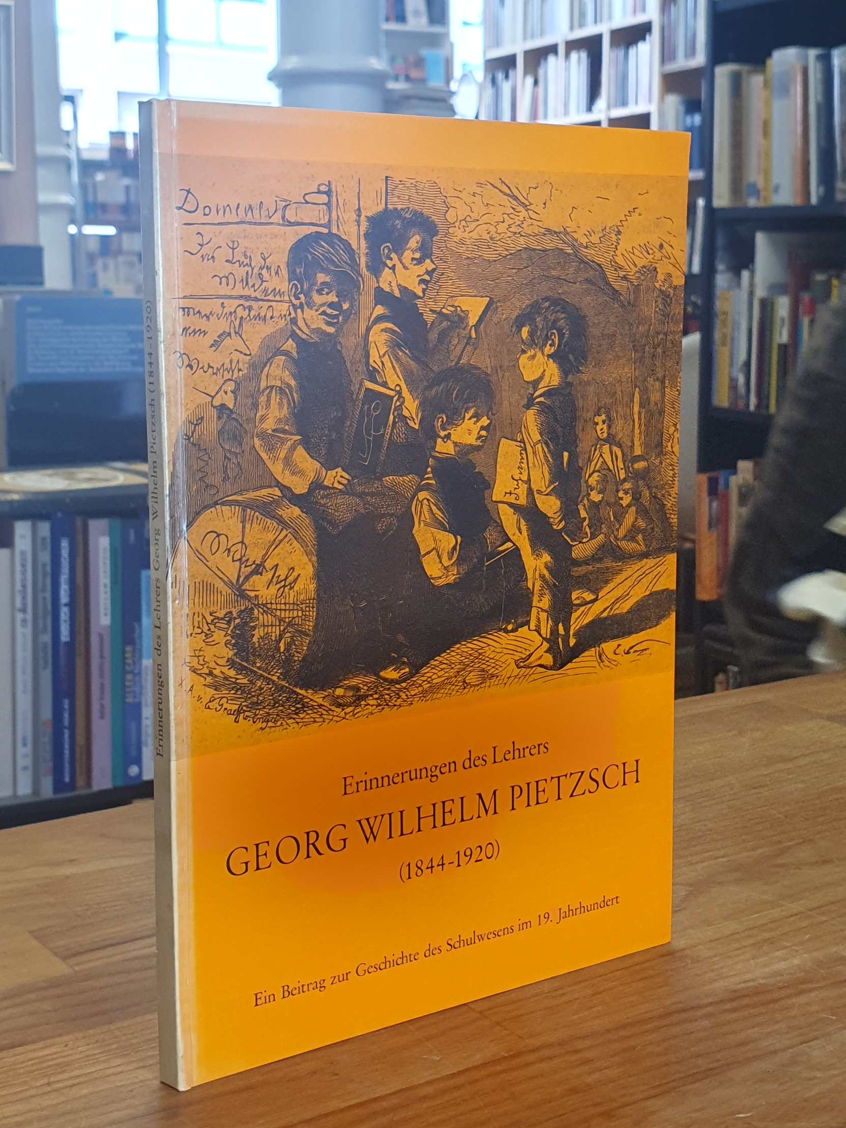 Pietzsch, Erinnerungen des Lehrers Georg Wilhelm Pietzsch (1844-1920) – Ein Beit Pietzsch, Erinnerungen des Lehrers Georg Wilhelm Pietzsch (1844-1920) – Ein Beit