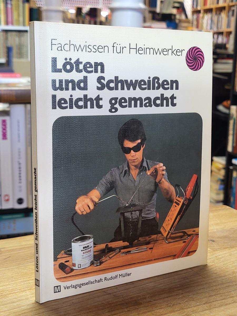 Schiffer, Löten und Schweißen leicht gemacht, Schiffer, Löten und Schweißen leicht gemacht,