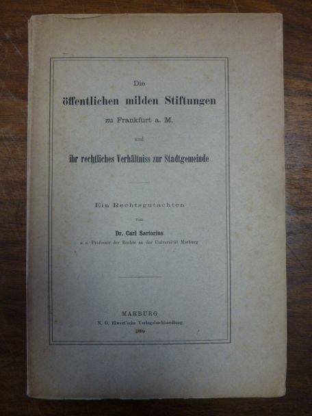 Sartorius, Die öffentlichen milden Stiftungen zu Frankfurt a. M. und ihr rechtli Sartorius, Die öffentlichen milden Stiftungen zu Frankfurt a. M. und ihr rechtli