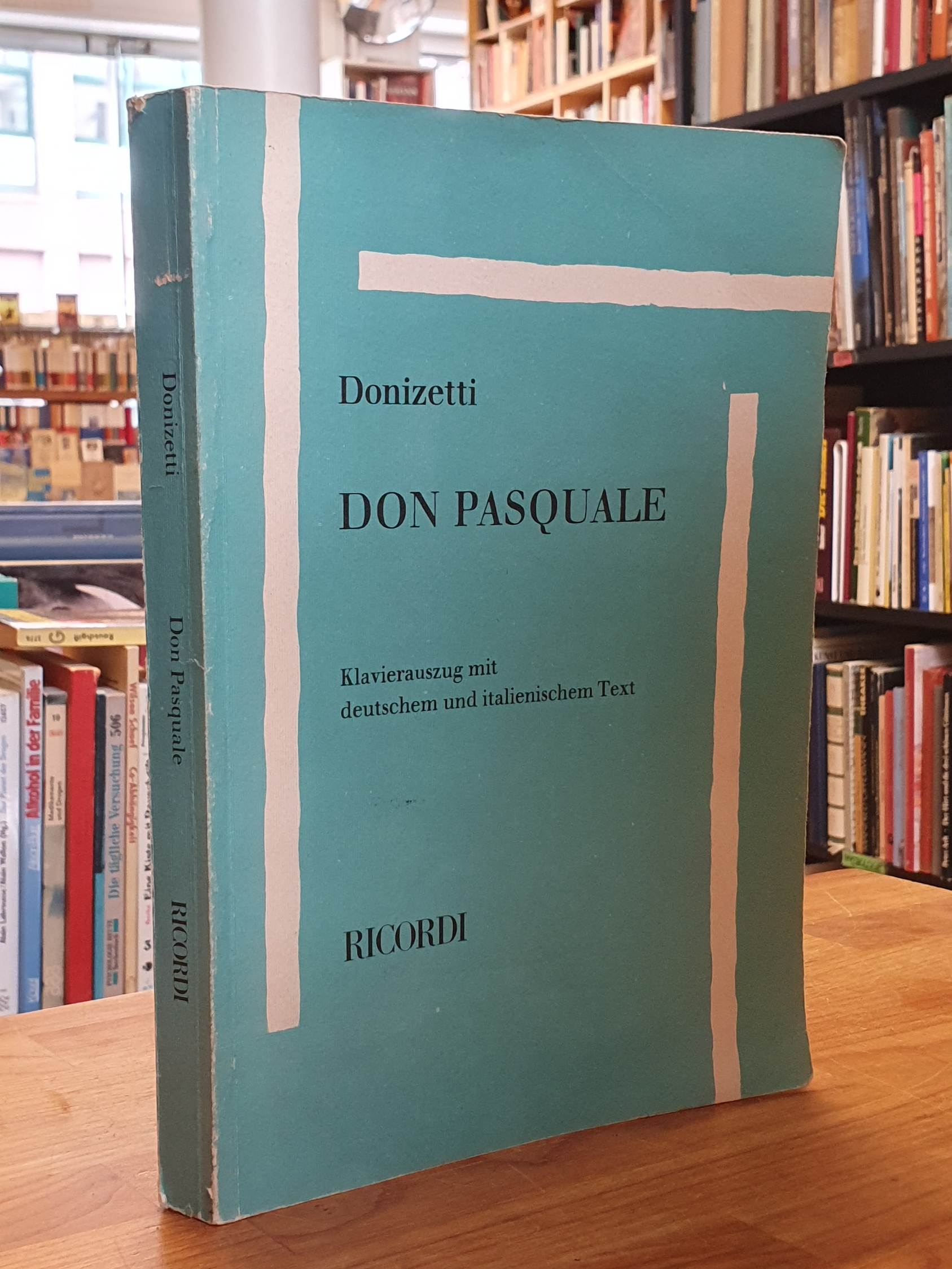 Donizetti, Don Pasquale – Komische Oper in drei Akten – Text nach Angelo Anelli Donizetti, Don Pasquale – Komische Oper in drei Akten – Text nach Angelo Anelli