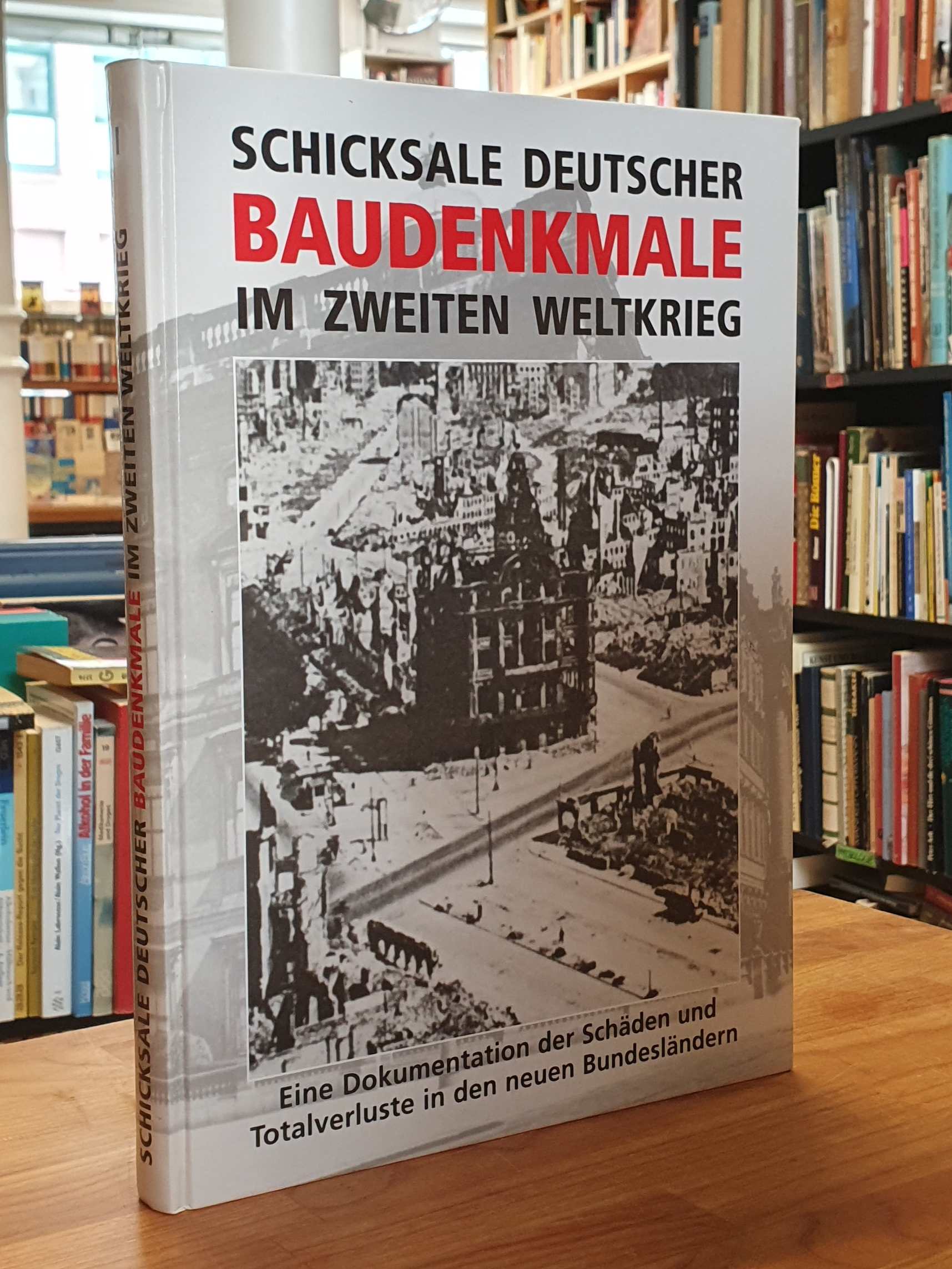 Schicksale deutscher Baudenkmale im zweiten Weltkrieg – Eine Dokumentation der S Schicksale deutscher Baudenkmale im zweiten Weltkrieg – Eine Dokumentation der S