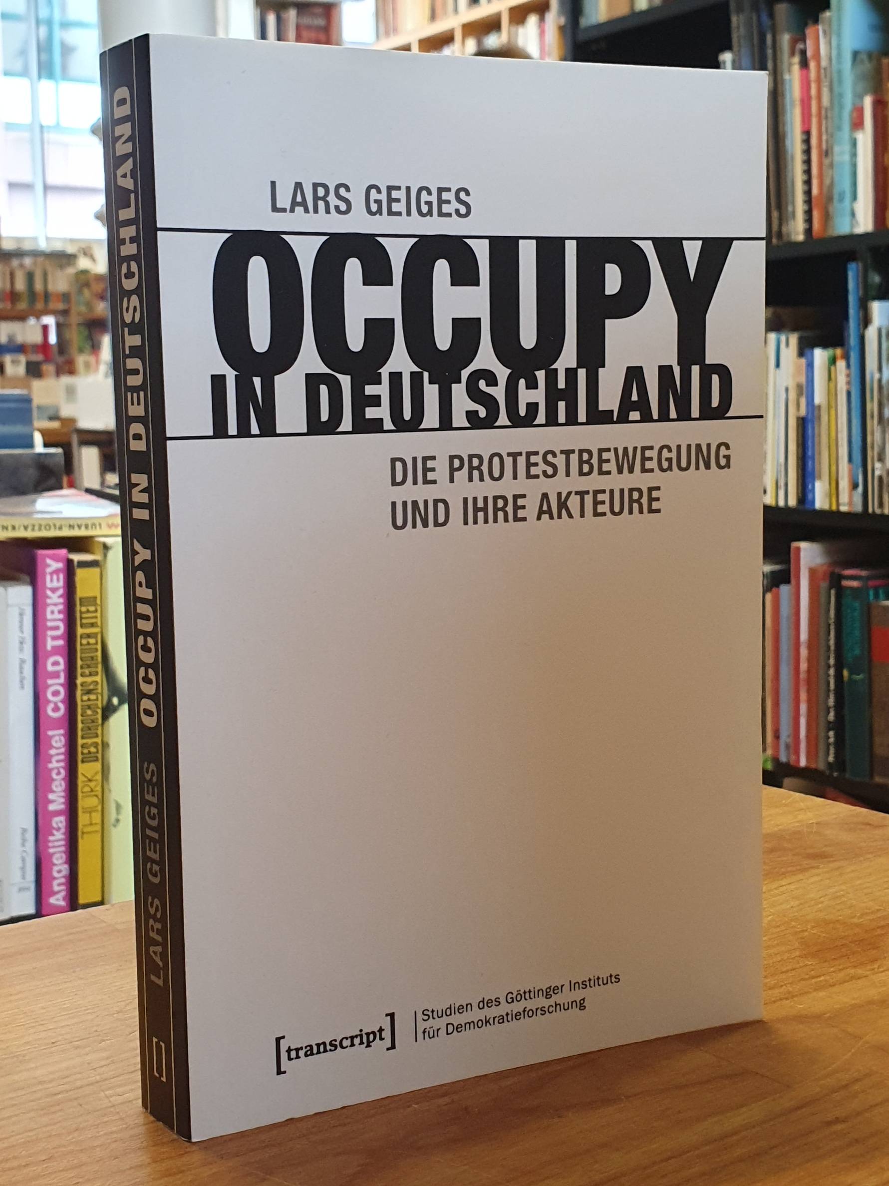 Geiges, Occupy in Deutschland – Die Protestbewegung und ihre Akteure, Geiges, Occupy in Deutschland – Die Protestbewegung und ihre Akteure,