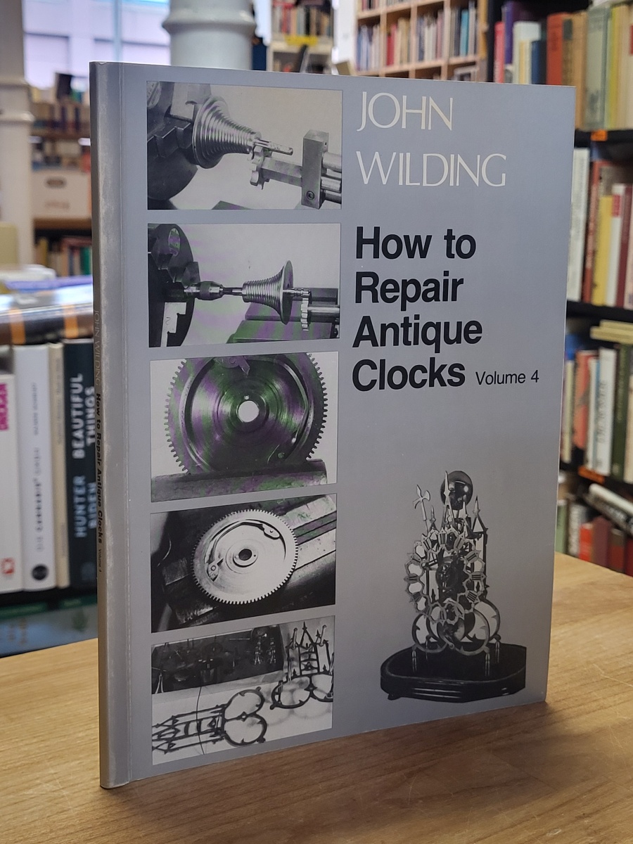 How to Repair Antique Clocks, Volume 4, [signiert]